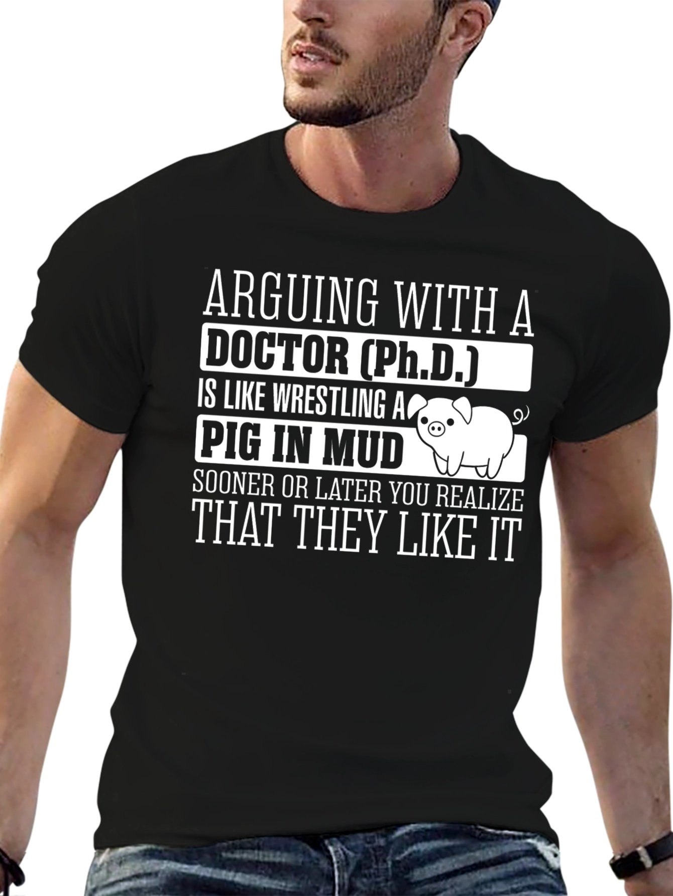 Arguing with a Doctor PhD Pig Mud T-Shirt