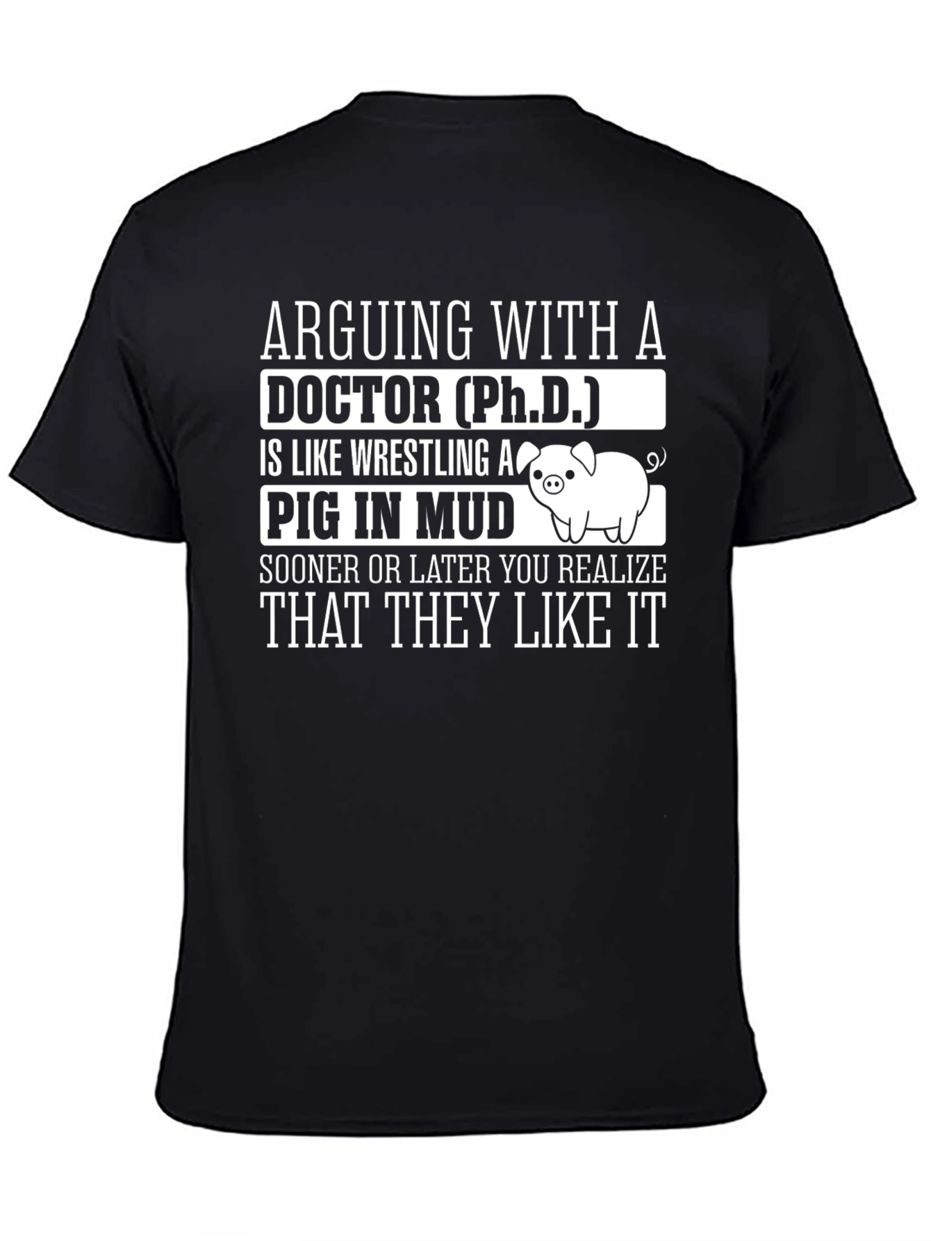 Arguing with a Doctor PhD Pig Mud T-Shirt