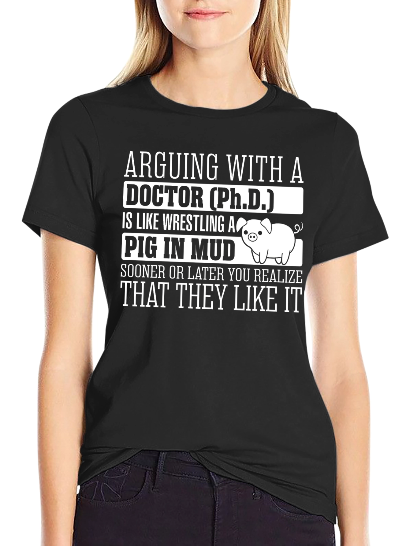 Arguing with a Doctor PhD Pig Mud T-Shirt