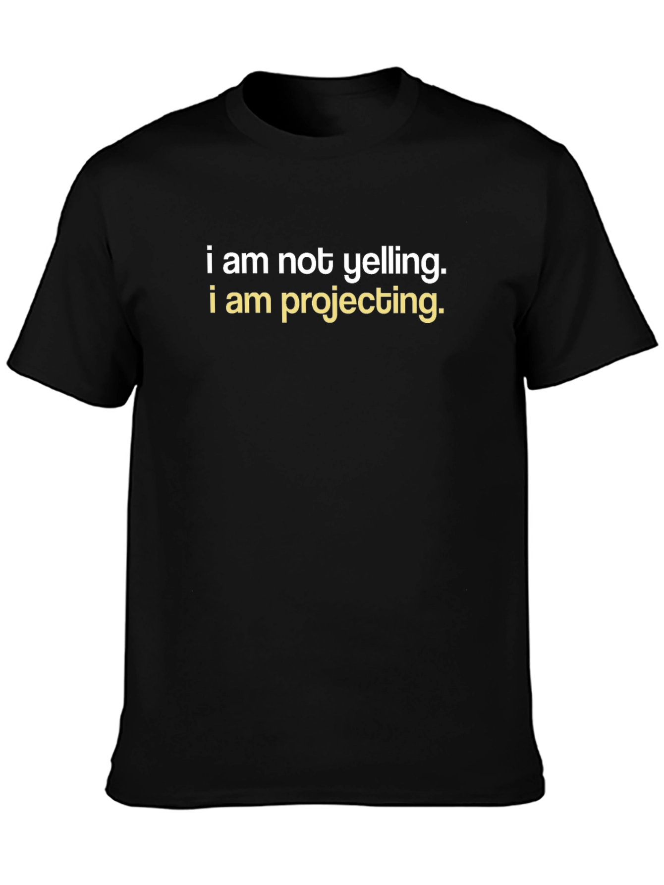 I am Not Yelling T-Shirt - Funny Graphic Tee