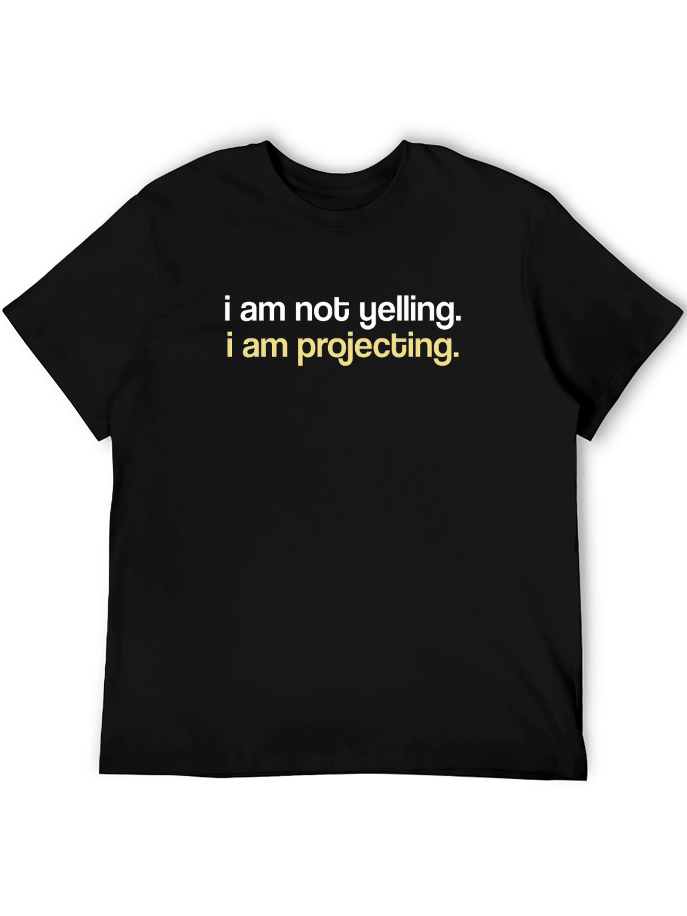 I am Not Yelling T-Shirt - Funny Graphic Tee