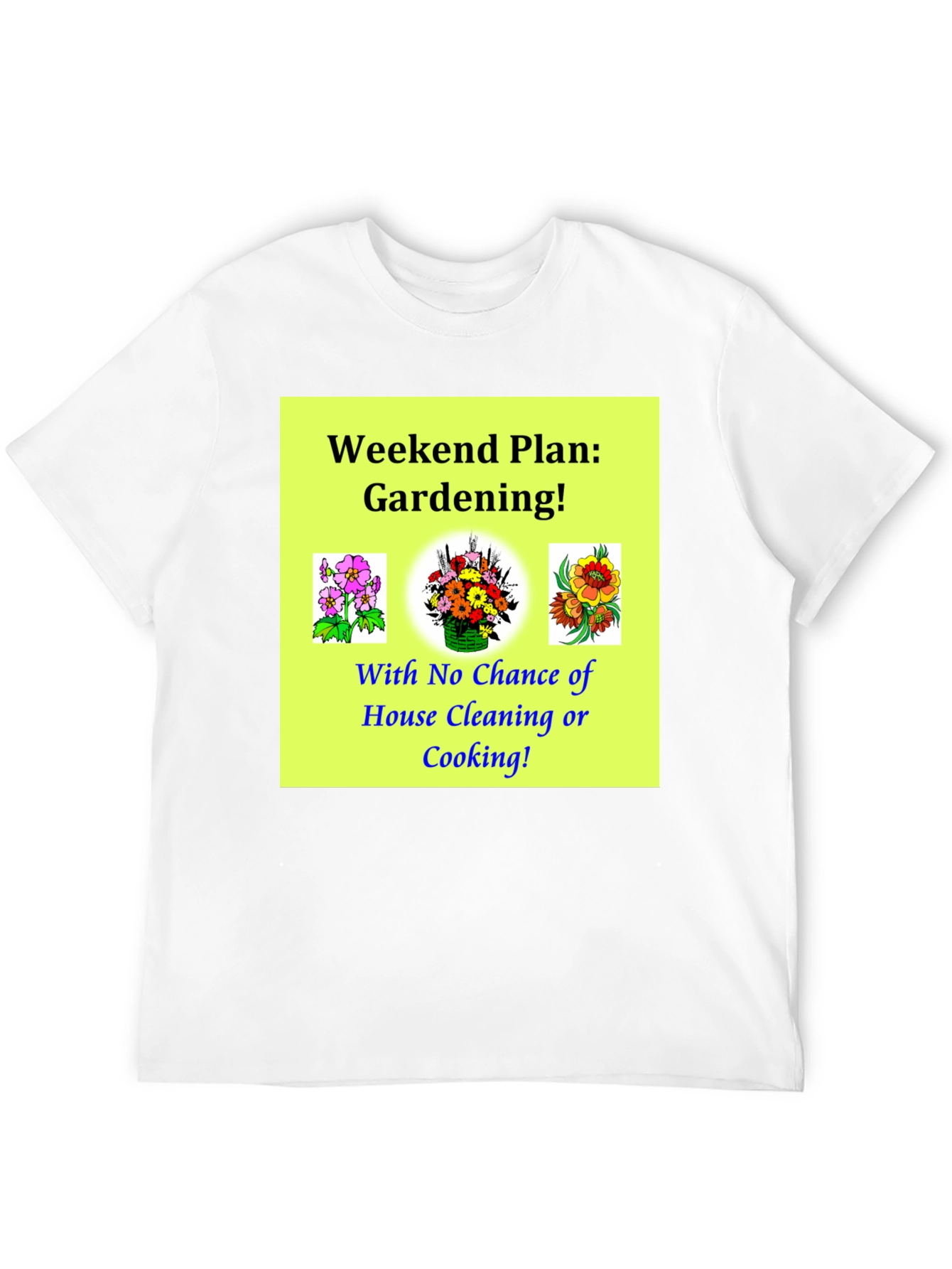 Gardening Weekend Plan Graphic T-Shirt