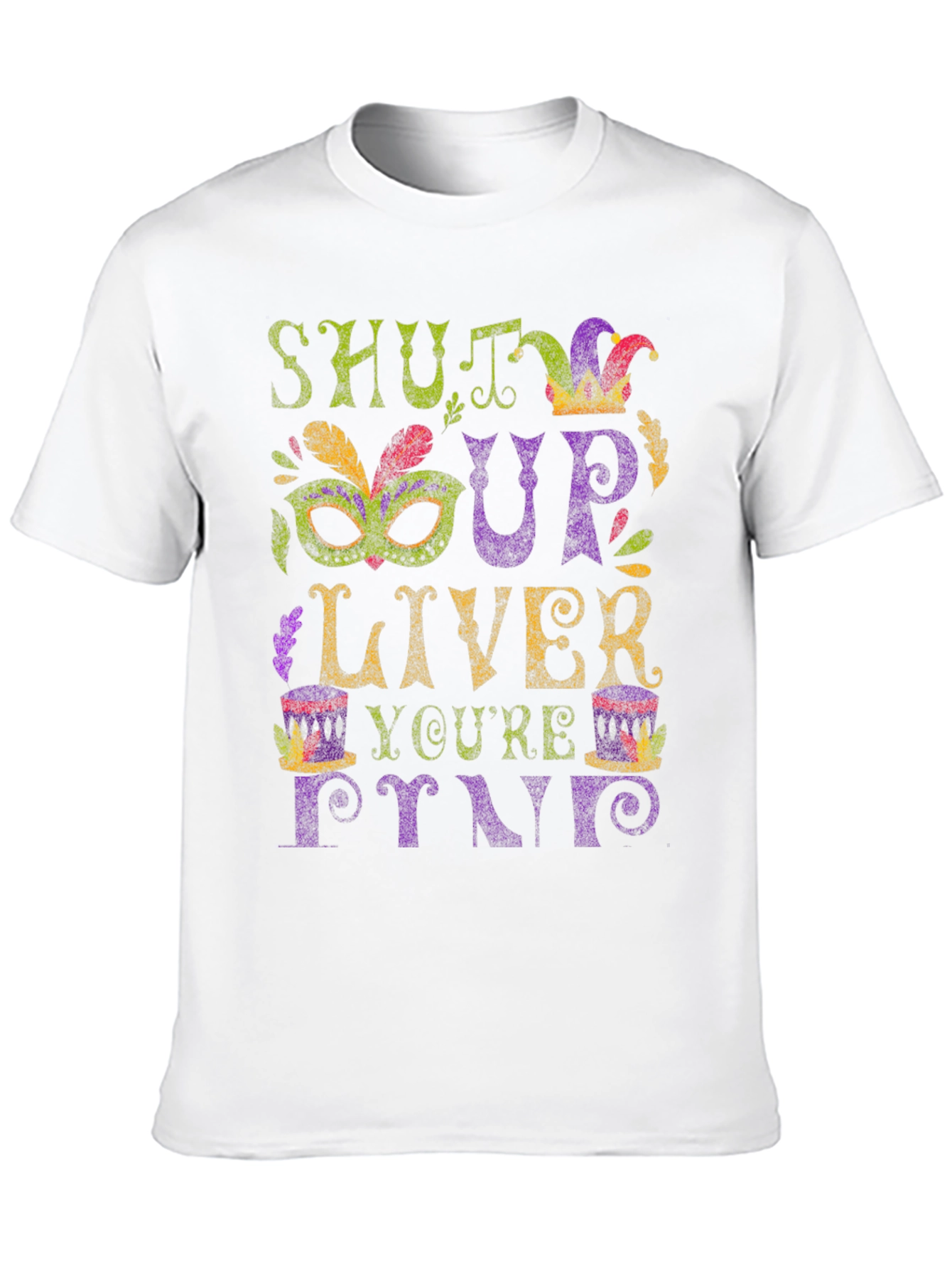 Shut Up Liver Youre Fine Graphic T-Shirt