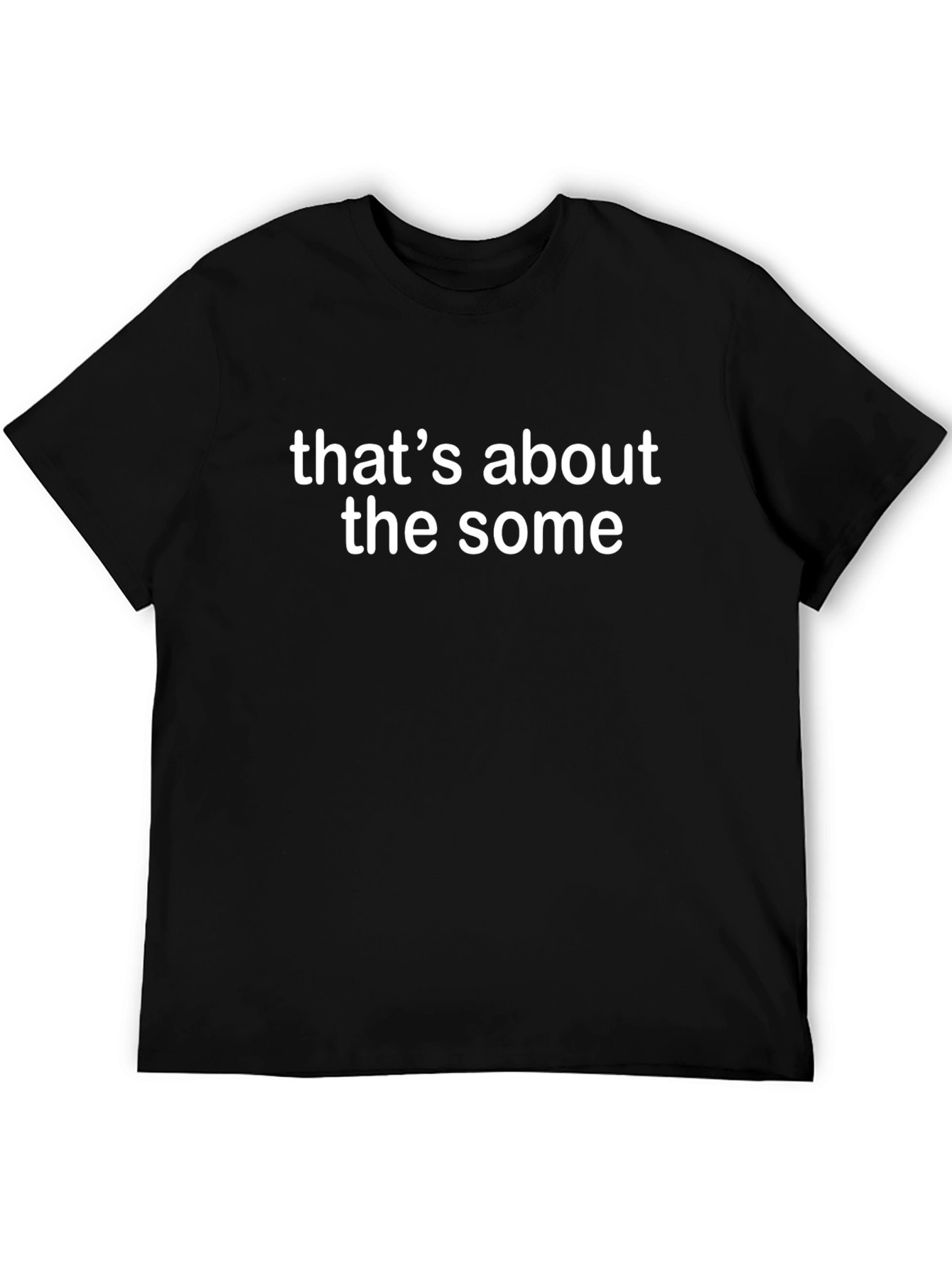 Thats About The Some Graphic Tee - Casual Style