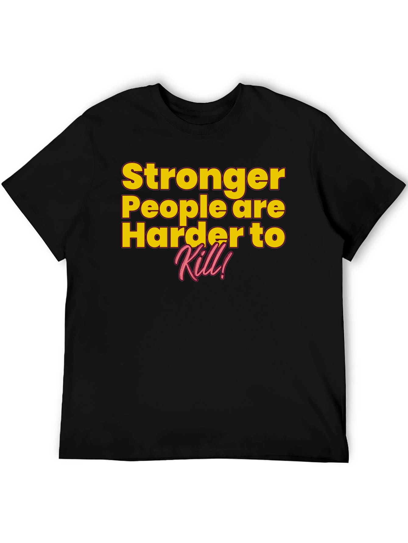 Stronger People Harder to Kill T-Shirt