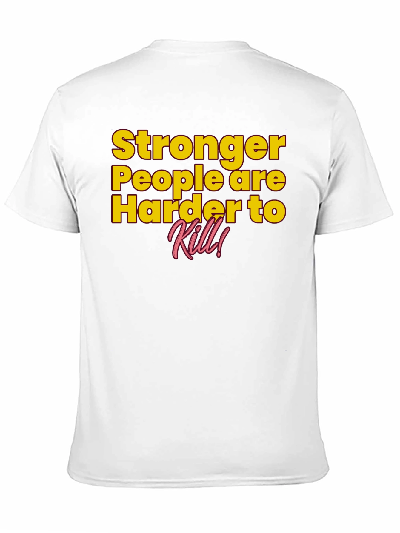 Stronger People Harder to Kill T-Shirt