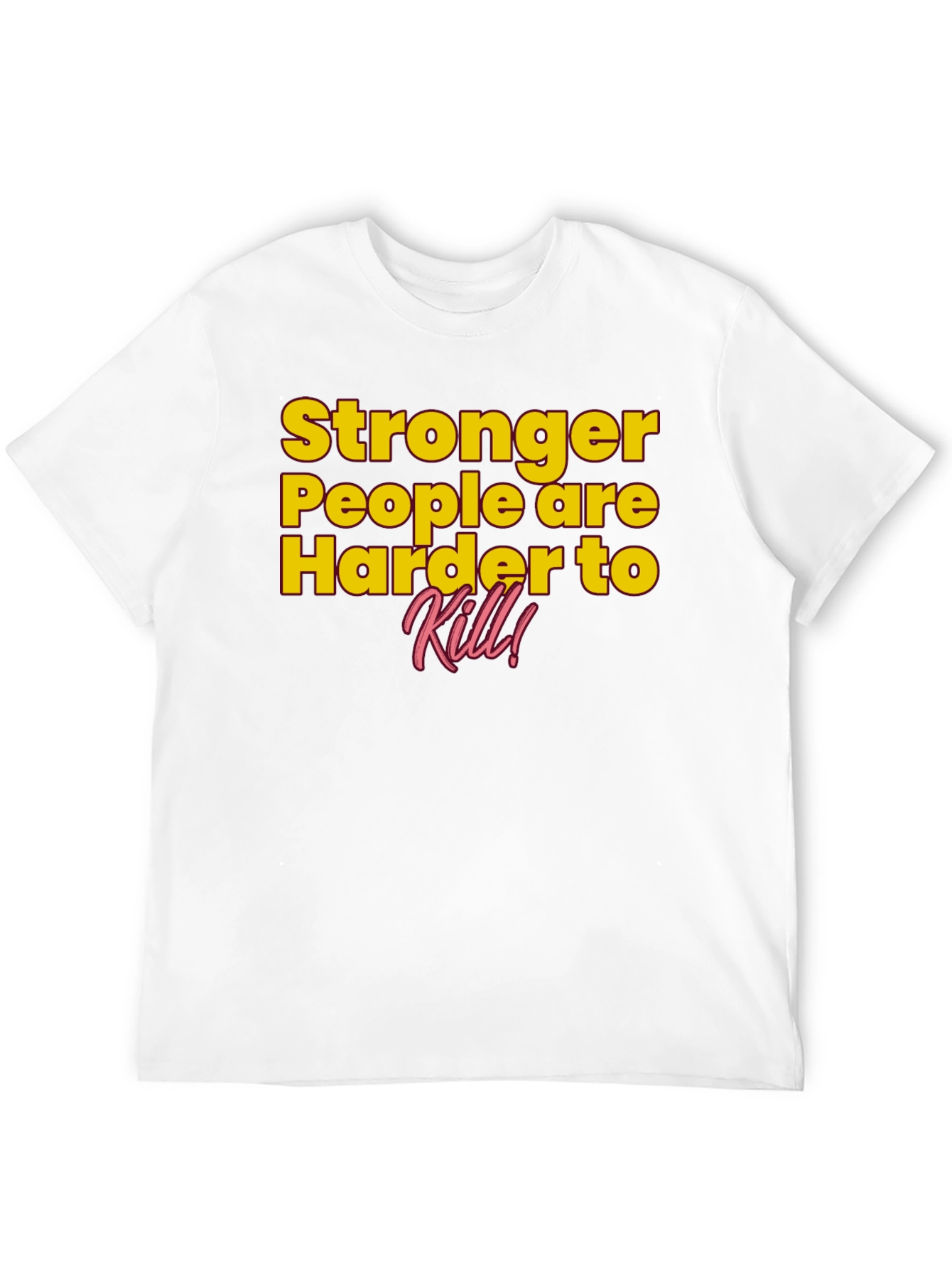 Stronger People Harder to Kill T-Shirt