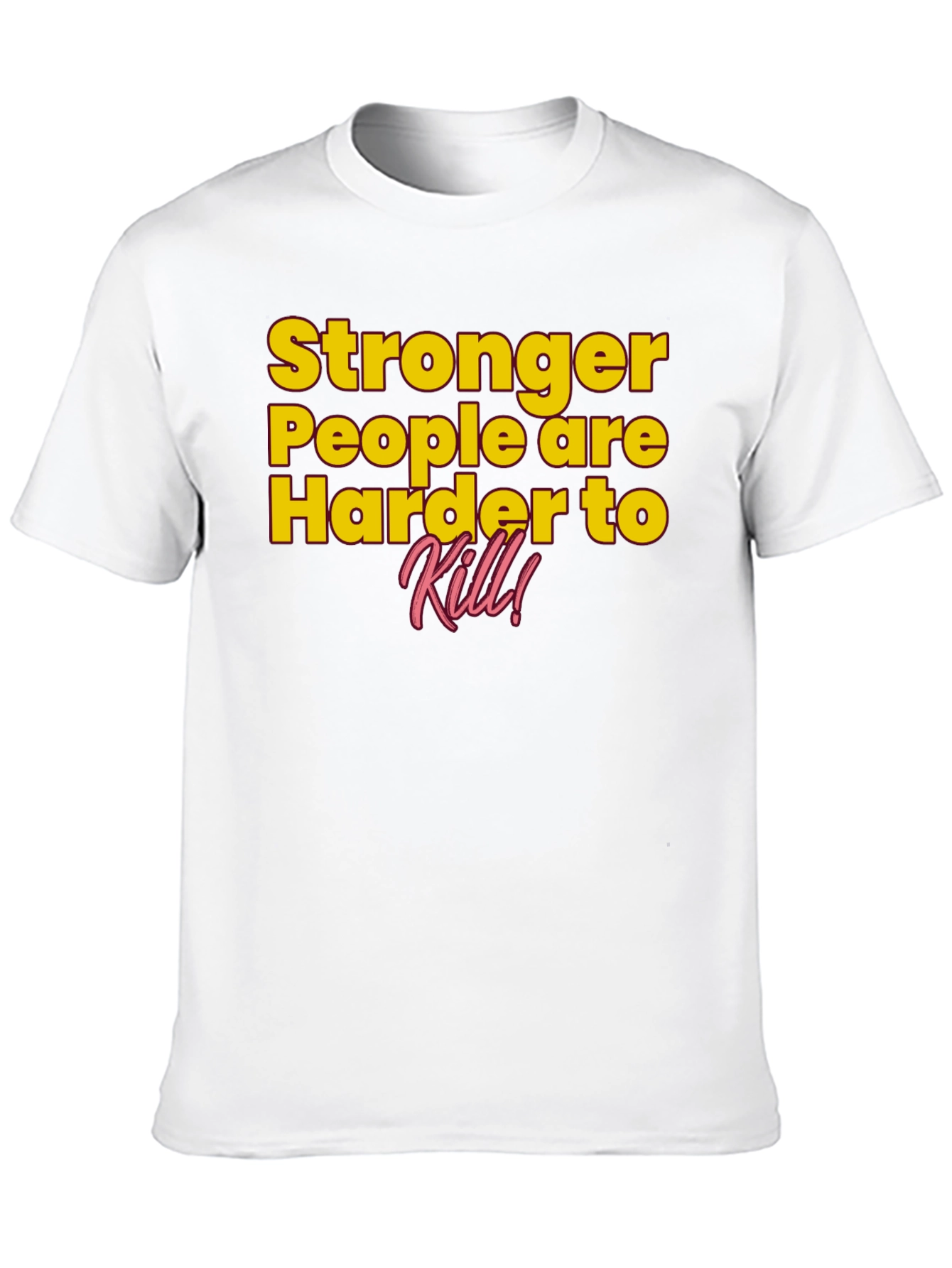 Stronger People Harder to Kill T-Shirt