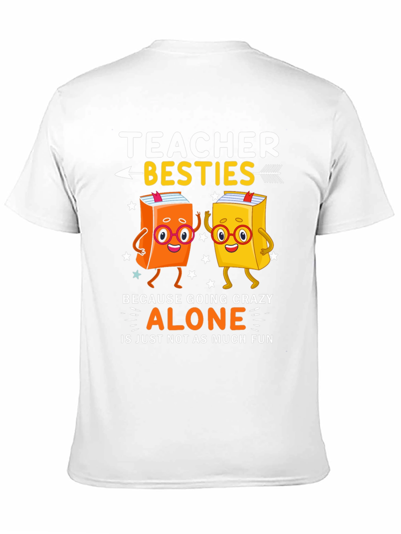 Teacher Besties T-Shirt - Crazy Alone Is No Fun