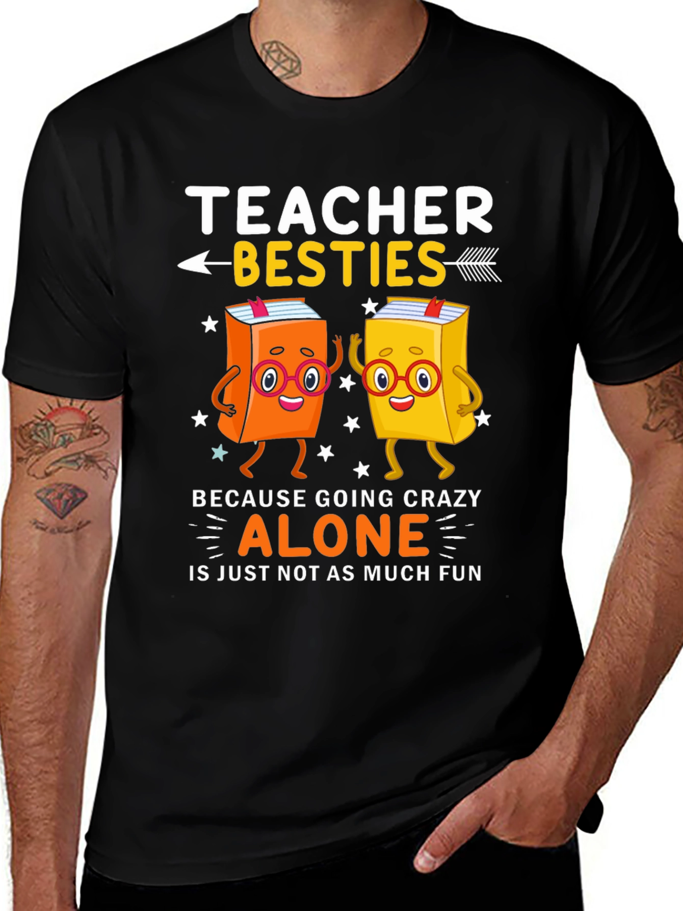 Teacher Besties T-Shirt - Crazy Alone Is No Fun