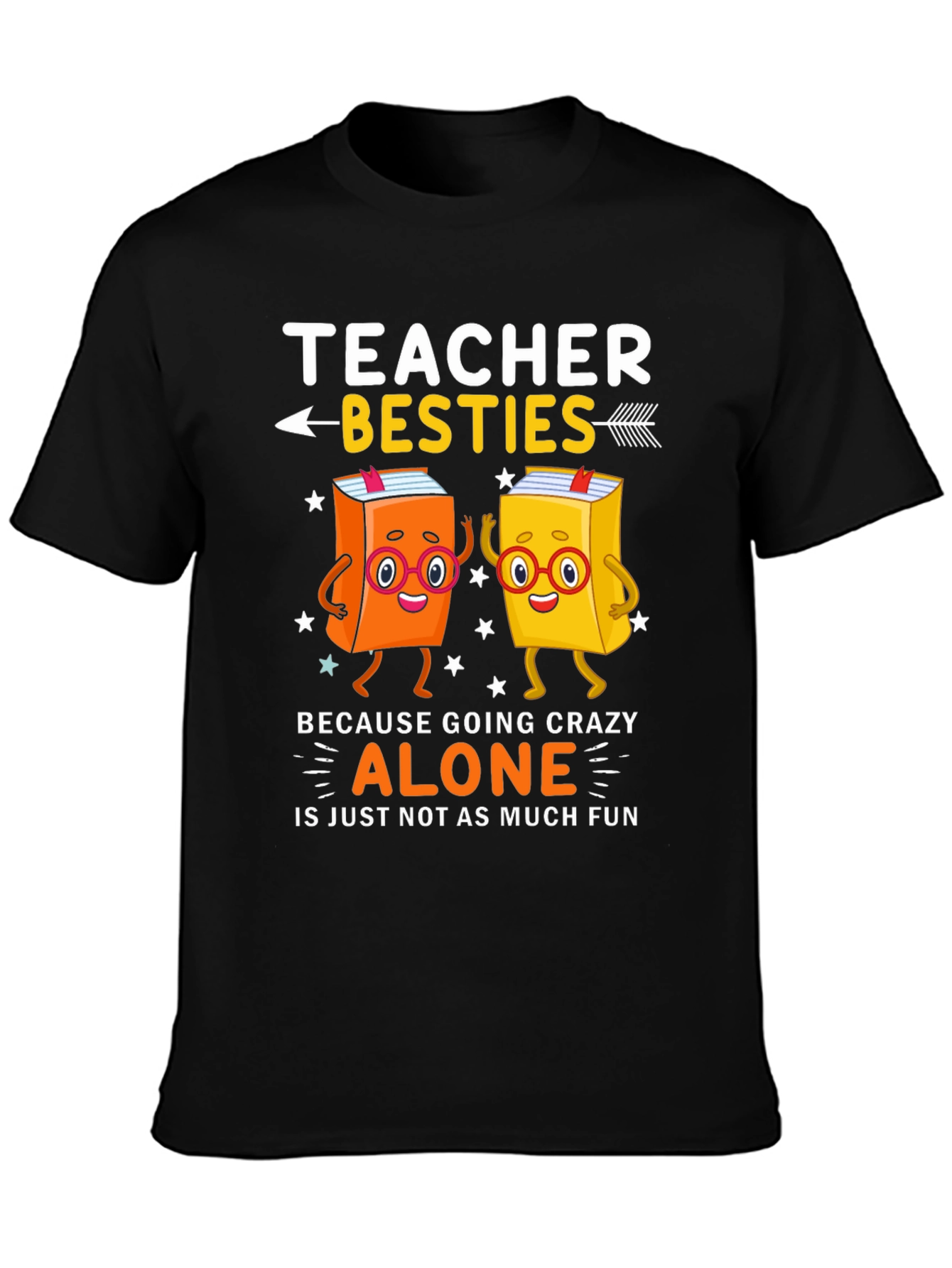 Teacher Besties T-Shirt - Crazy Alone Is No Fun