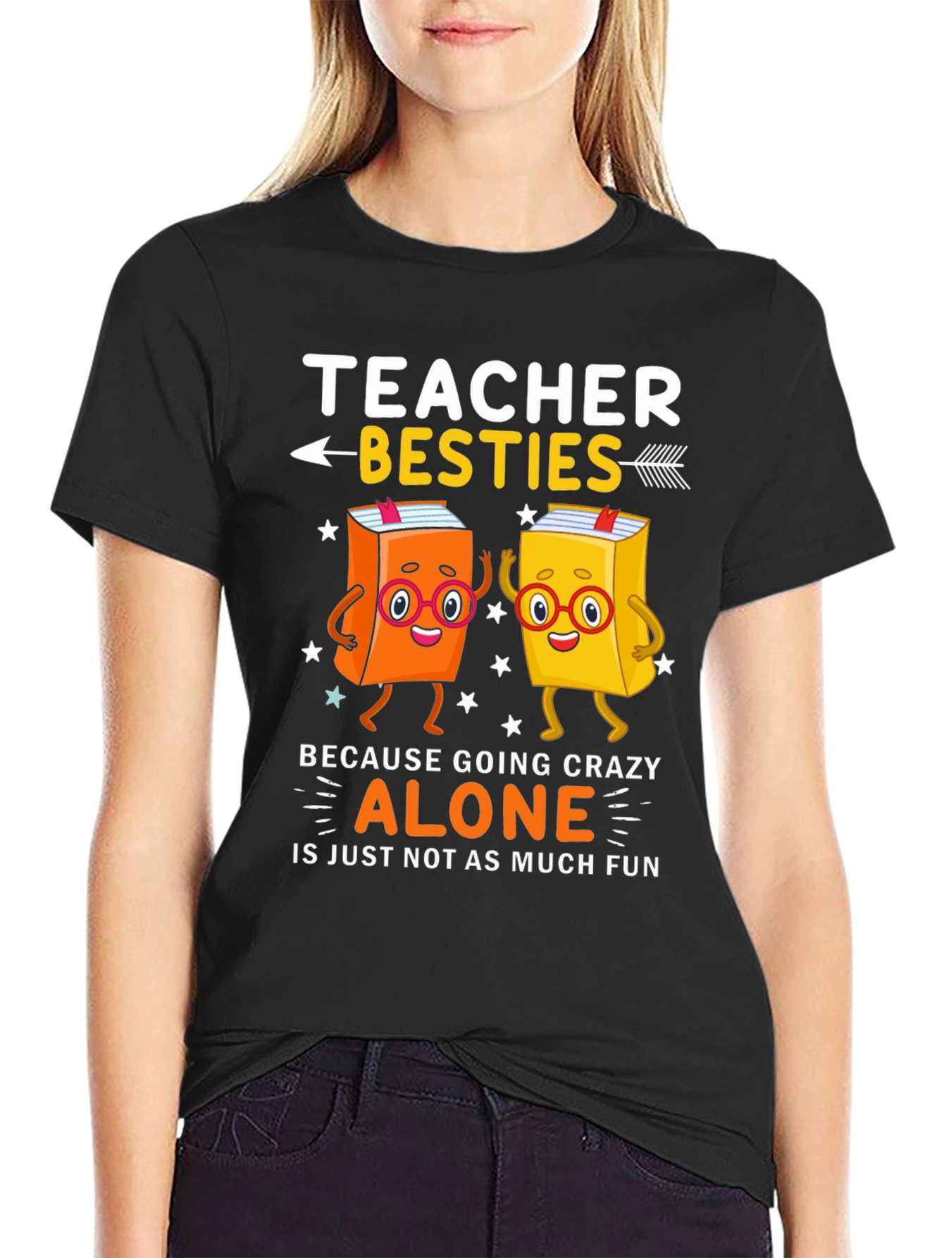 Teacher Besties T-Shirt - Crazy Alone Is No Fun