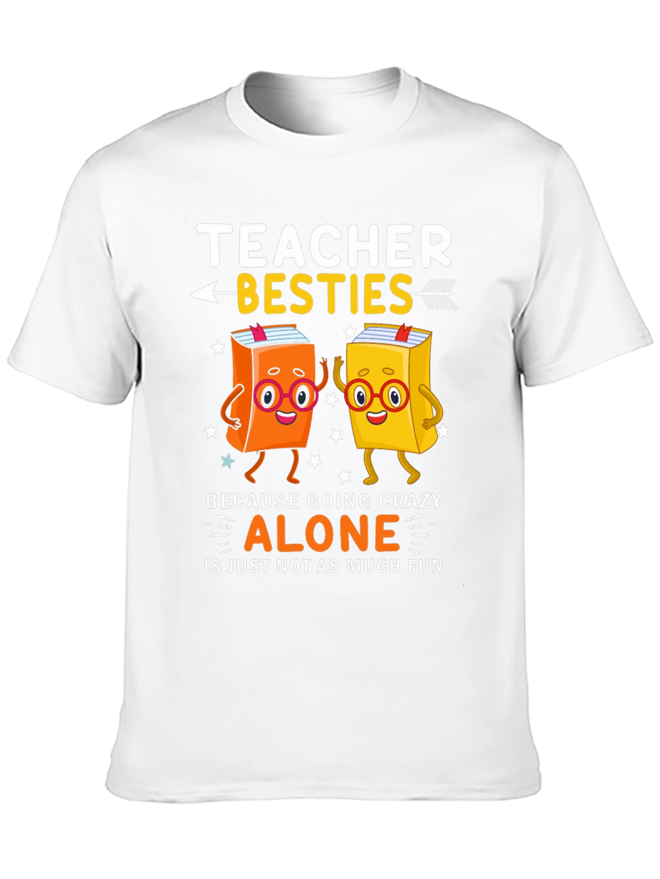 Teacher Besties T-Shirt - Crazy Alone Is No Fun