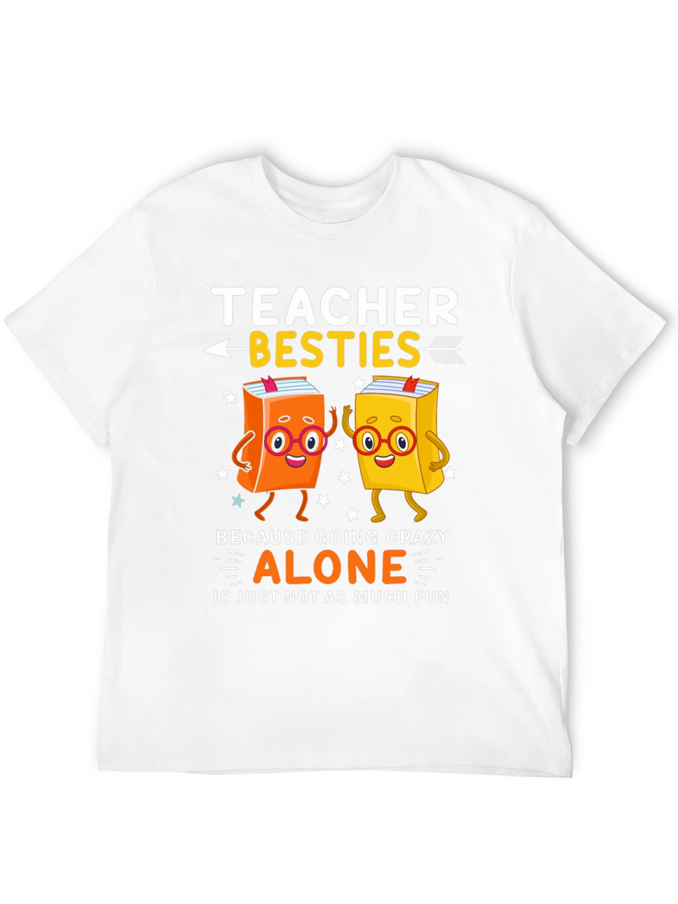Teacher Besties T-Shirt - Crazy Alone Is No Fun