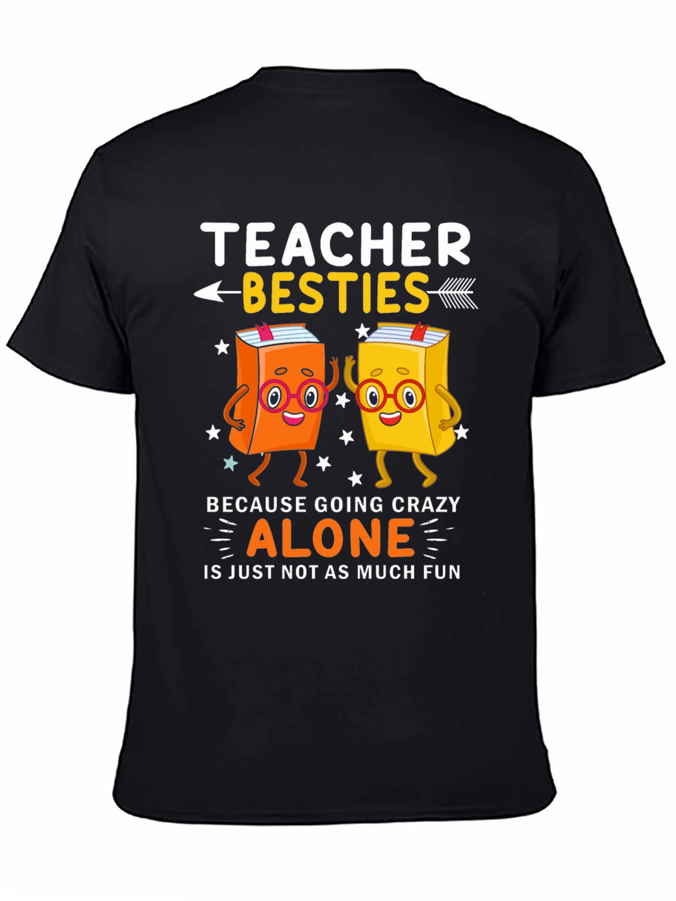 Teacher Besties T-Shirt - Crazy Alone Is No Fun
