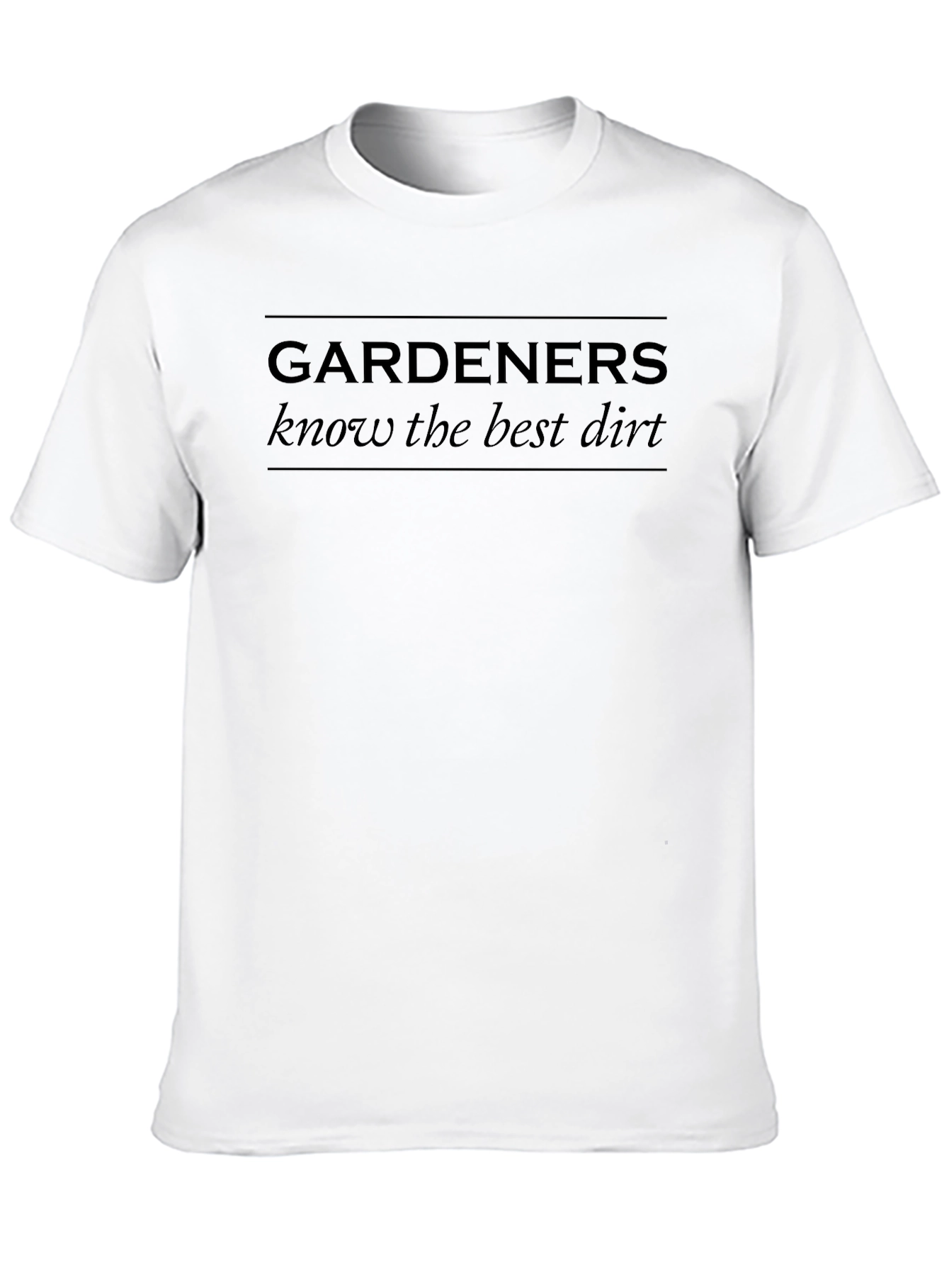 Gardeners Know The Best Dirt Graphic Tee