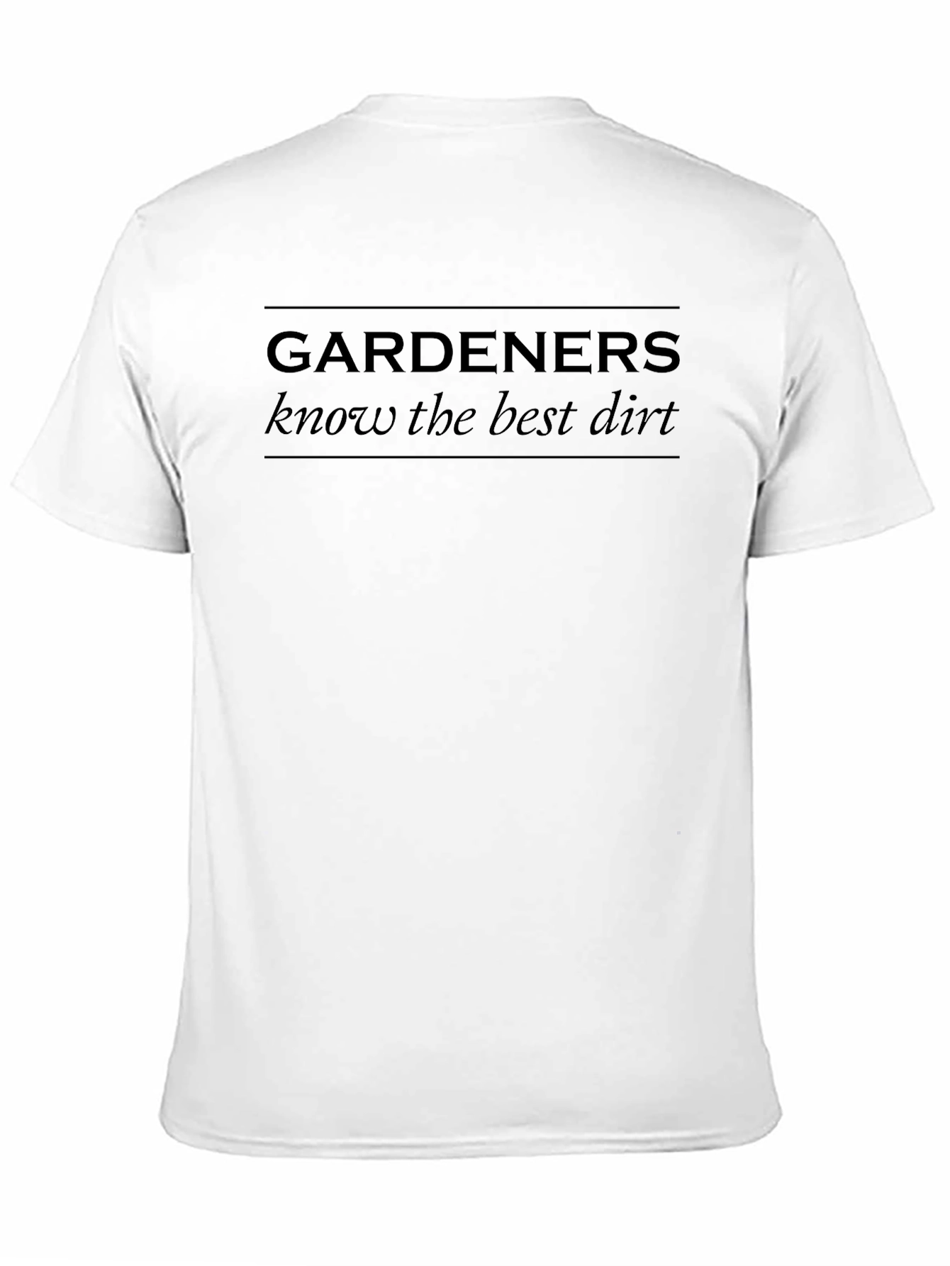 Gardeners Know The Best Dirt Graphic Tee