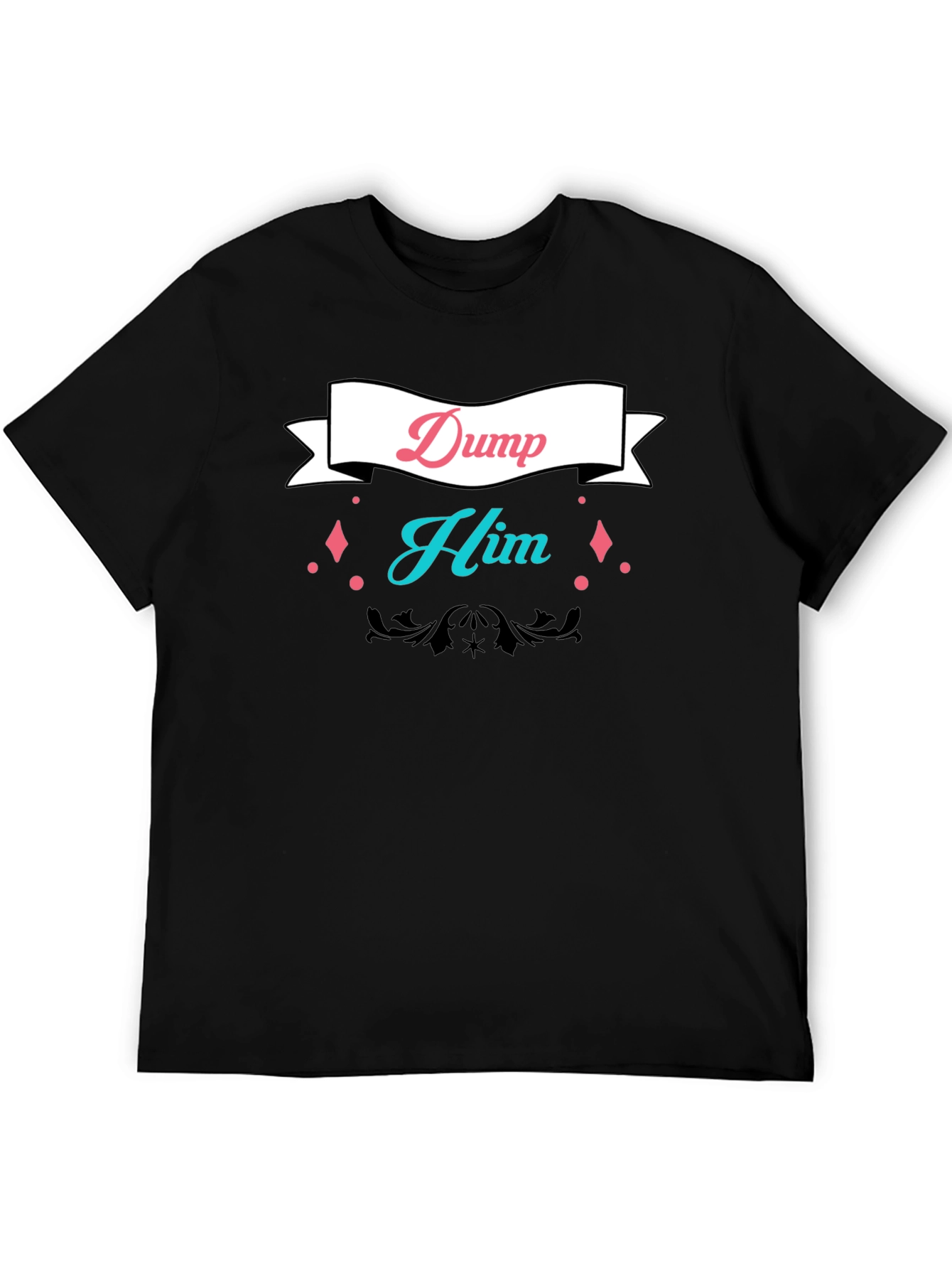 Dump Him Graphic Tee - Bold Statement T-Shirt