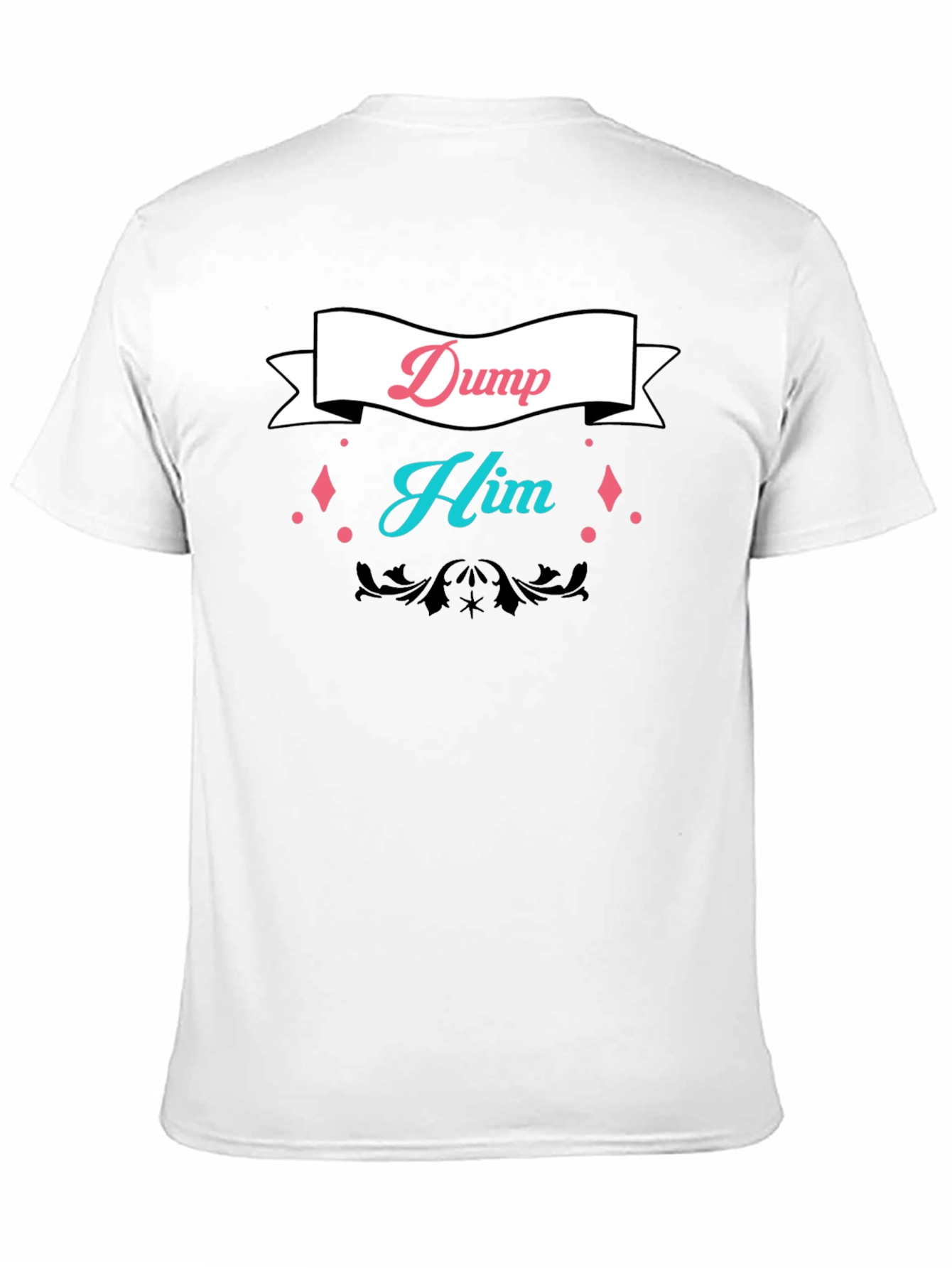 Dump Him Graphic Tee - Bold Statement T-Shirt