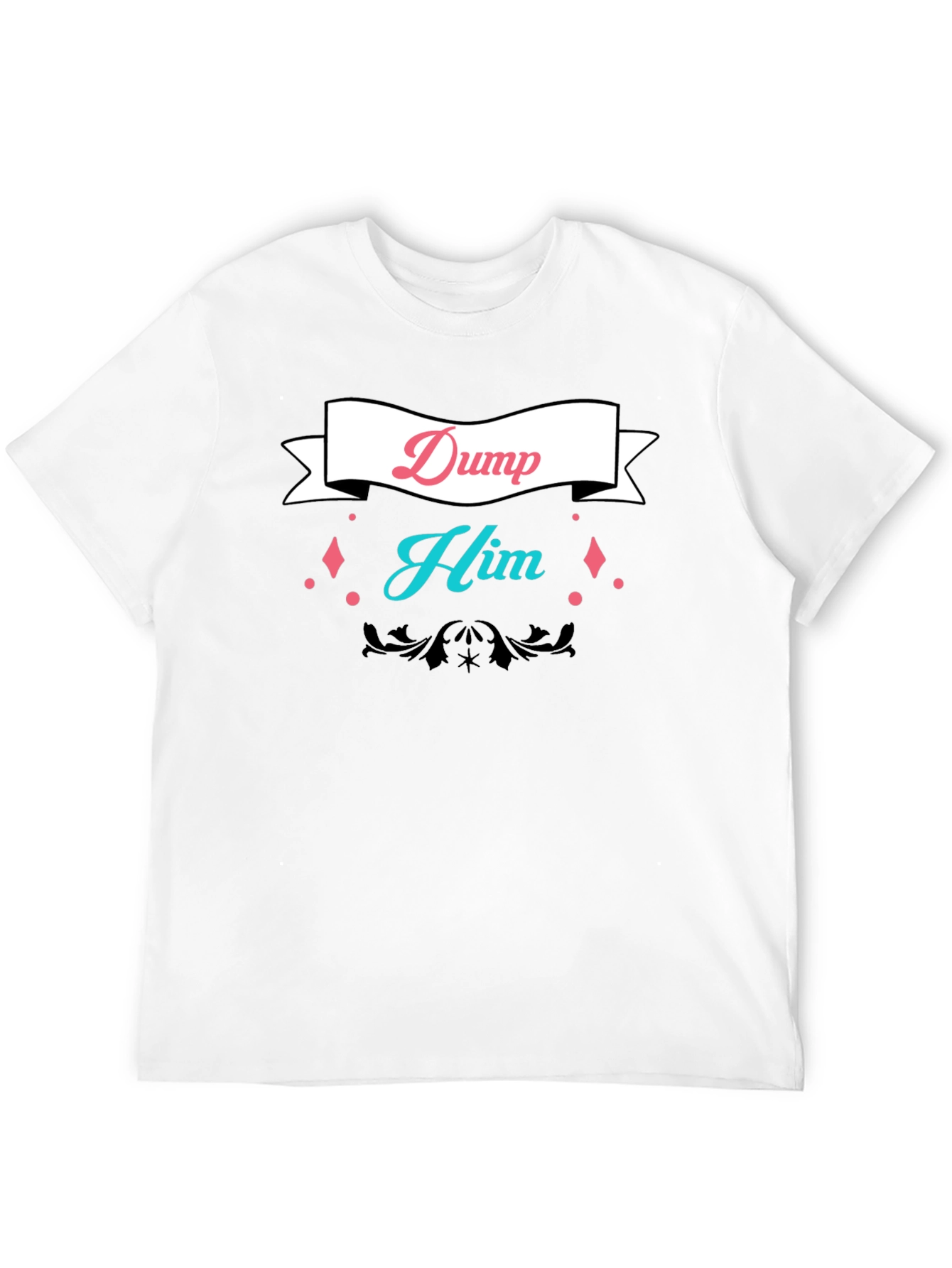 Dump Him Graphic Tee - Bold Statement T-Shirt