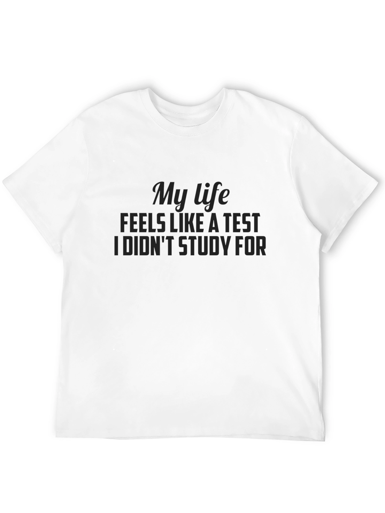 My Life Feels Like A Test Graphic T-Shirt