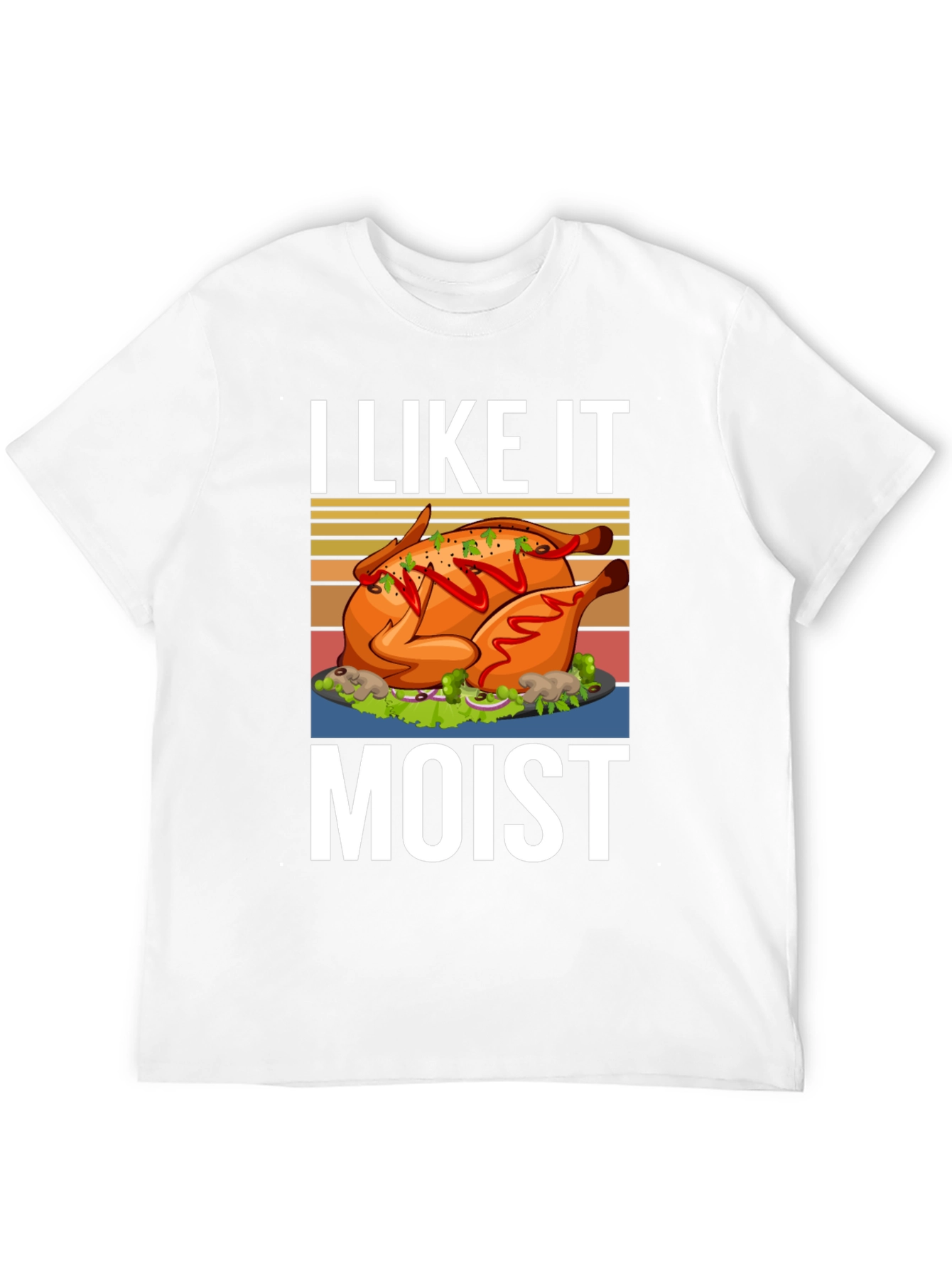 I Like it Moist Turkey T-Shirt