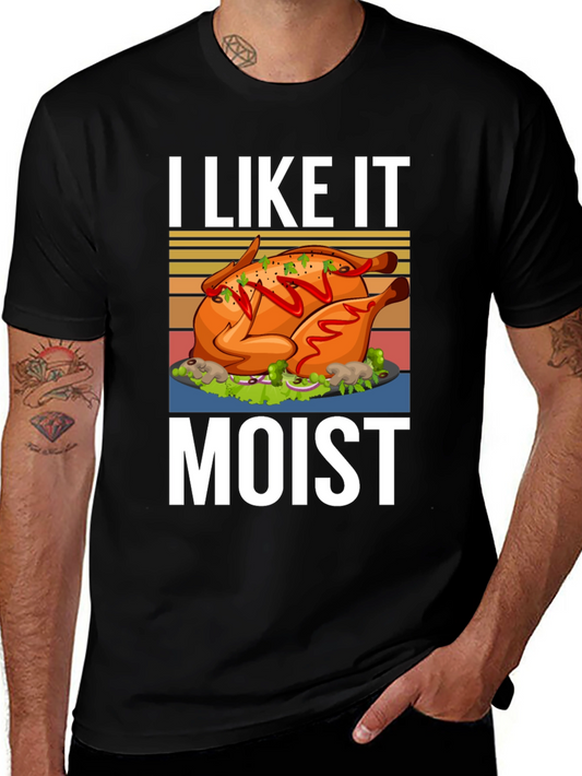 I Like it Moist Turkey T-Shirt