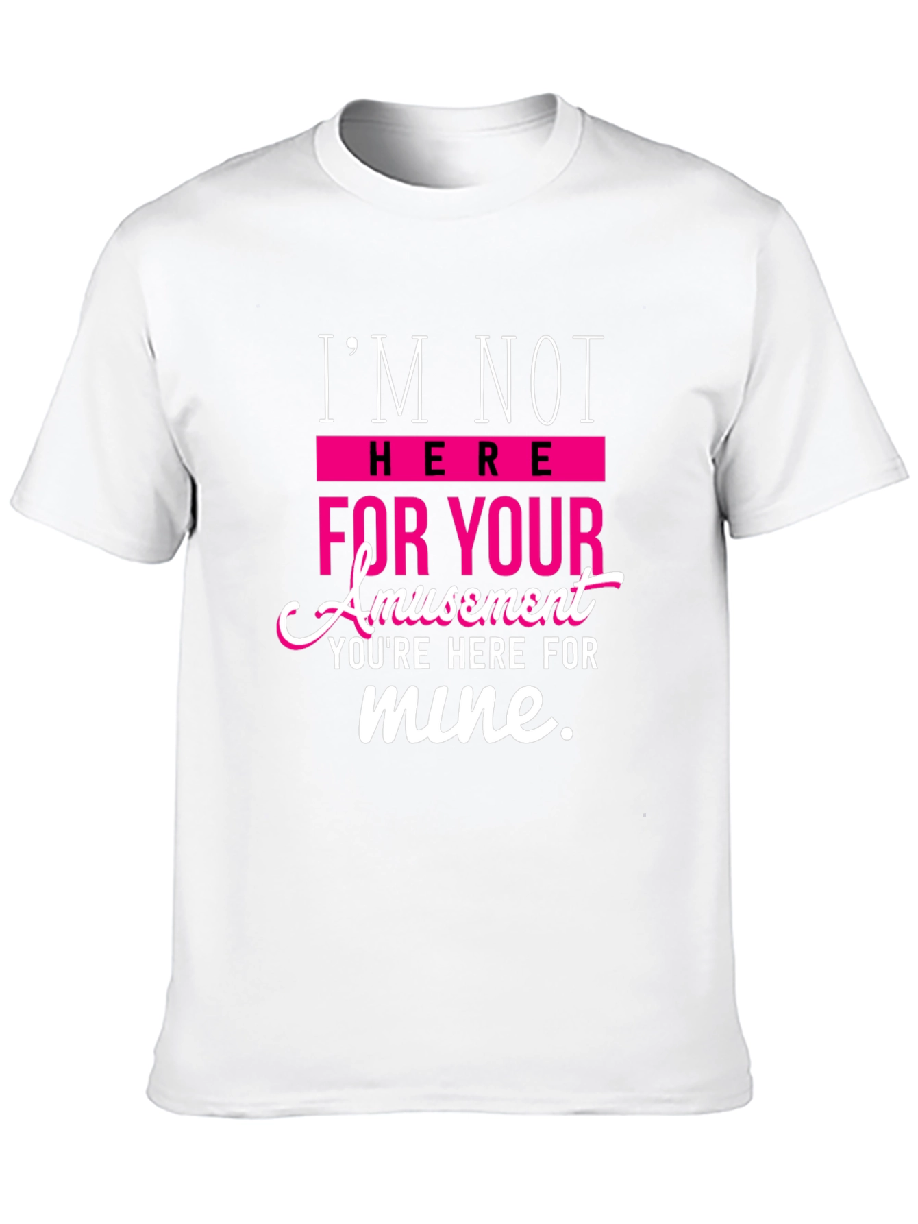 Sarcastic T-Shirt: Im Not Here For Your Amusement