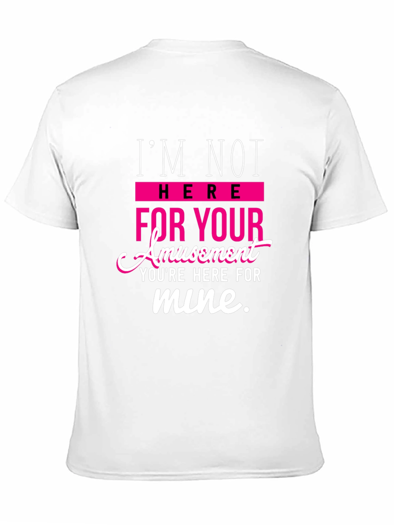 Sarcastic T-Shirt: Im Not Here For Your Amusement