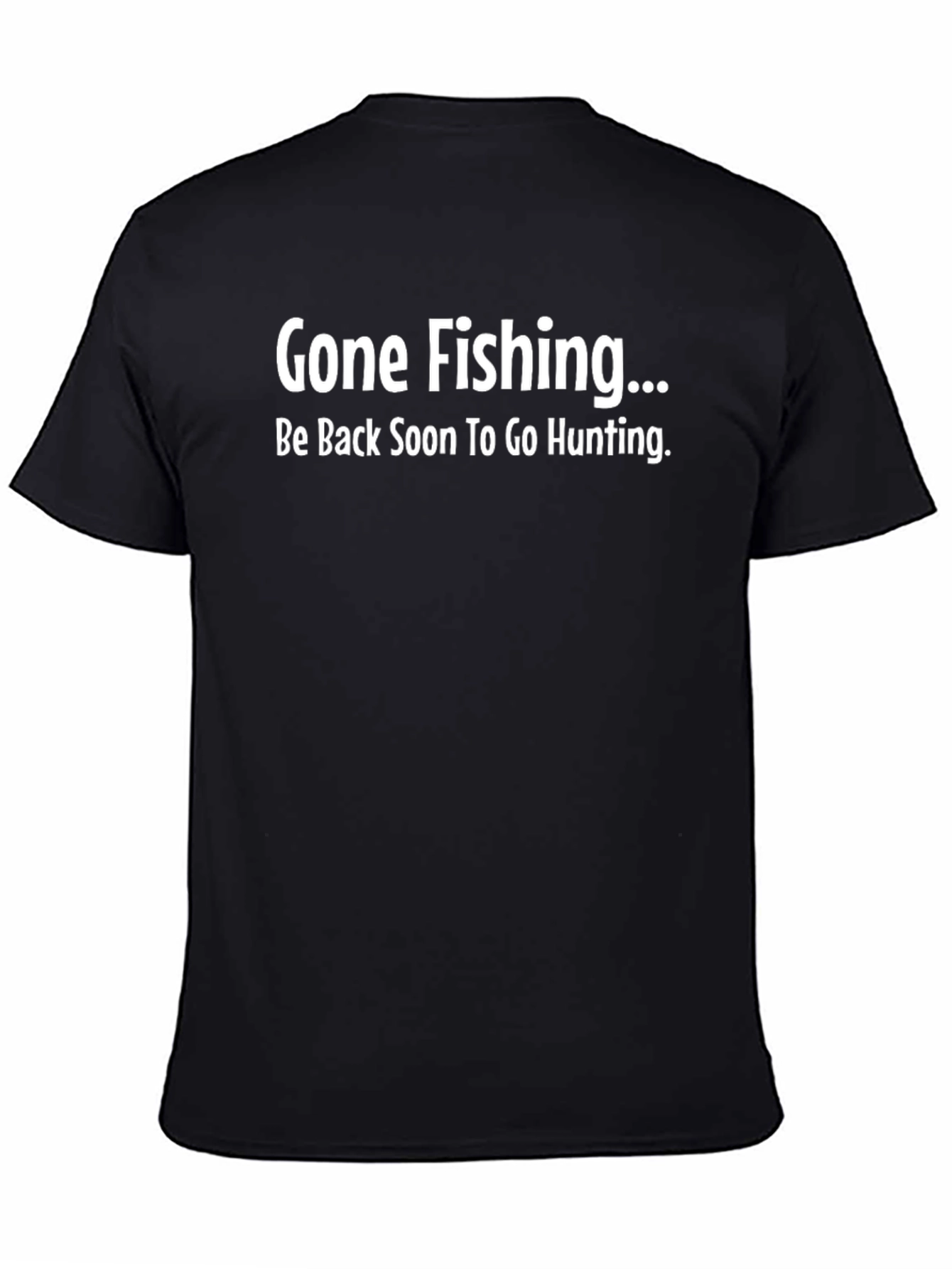 Gone Fishing Be Back Soon to Go Hunting T-Shirt