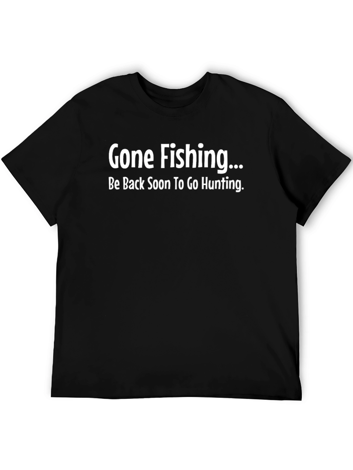 Gone Fishing Be Back Soon to Go Hunting T-Shirt