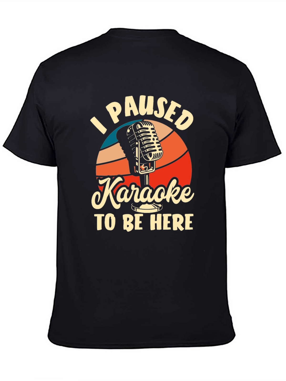 Karaoke T-Shirt - I Paused Karaoke to Be Here