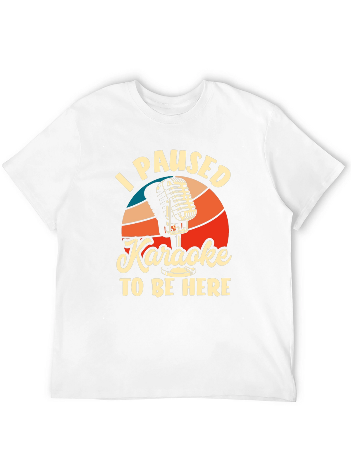 Karaoke T-Shirt - I Paused Karaoke to Be Here