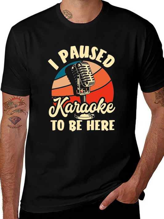 Karaoke T-Shirt - I Paused Karaoke to Be Here