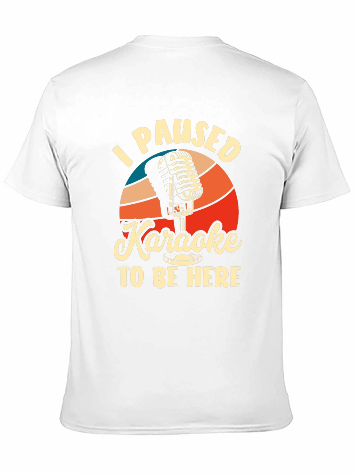 Karaoke T-Shirt - I Paused Karaoke to Be Here