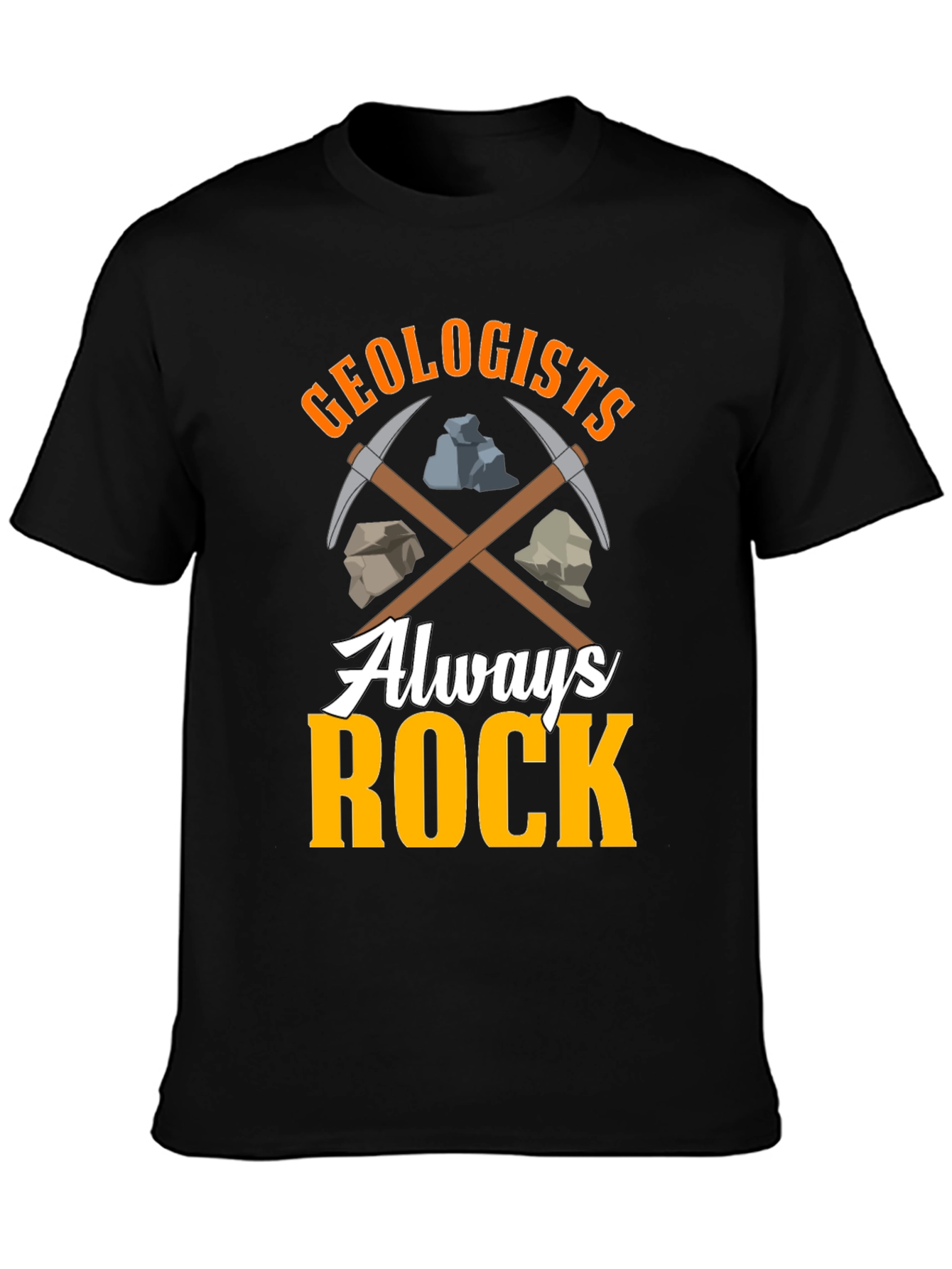 Geologists Always Rock T-Shirt - Funny Geology Tee