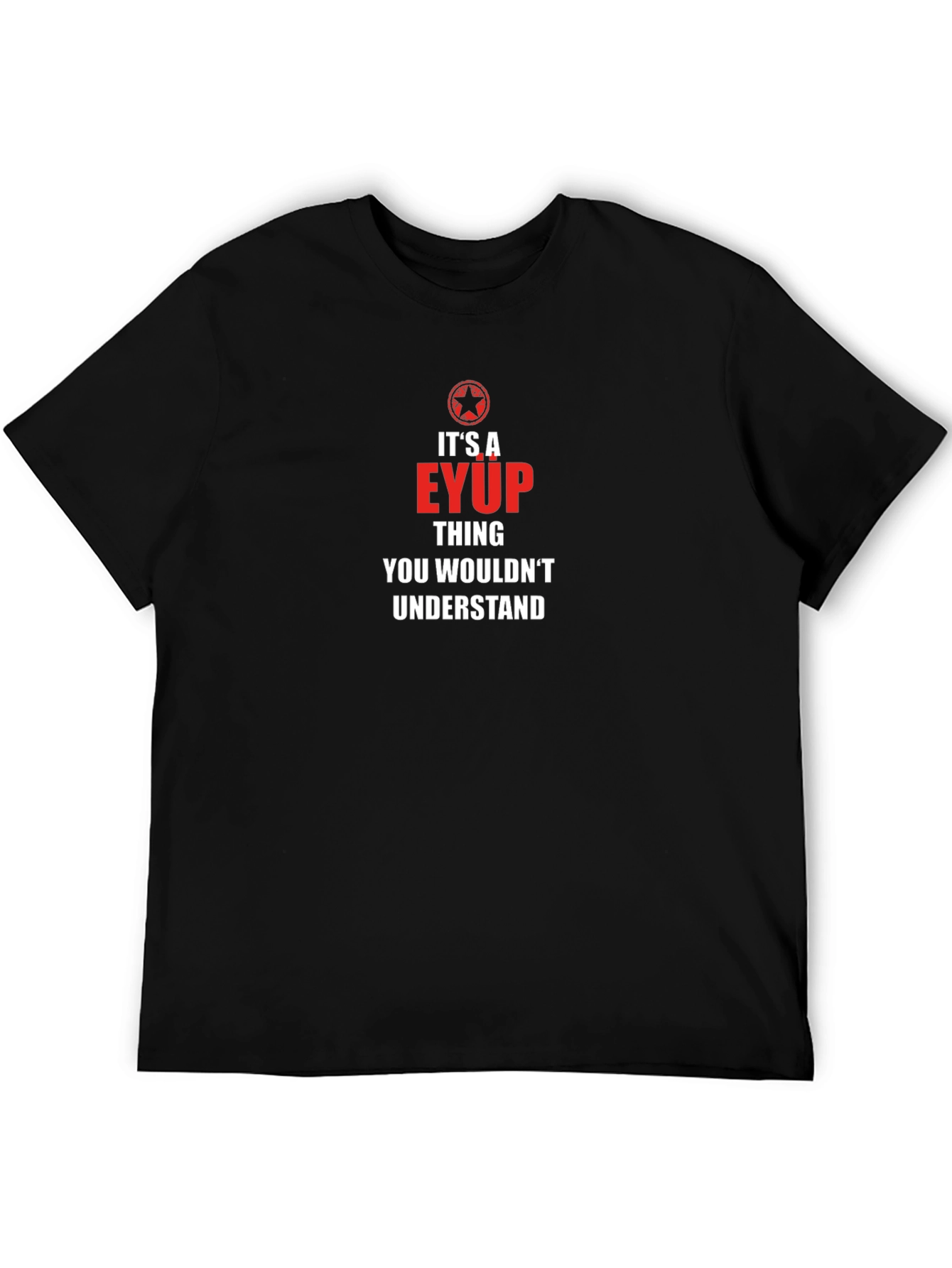 Its a EYUP Thing T-Shirt - You Wouldnt Understand