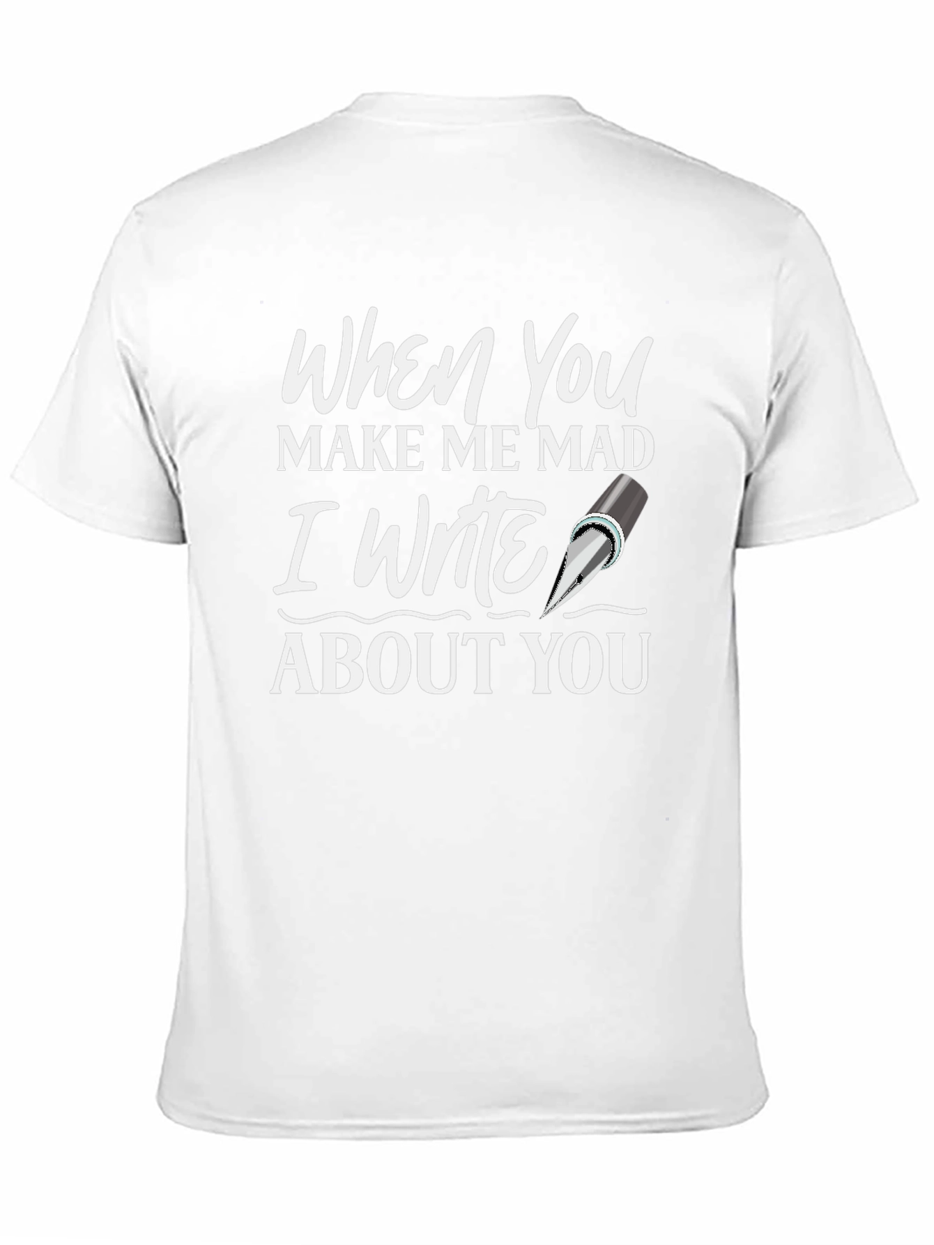 When You Make Me Mad T-Shirt - Writer Novelty