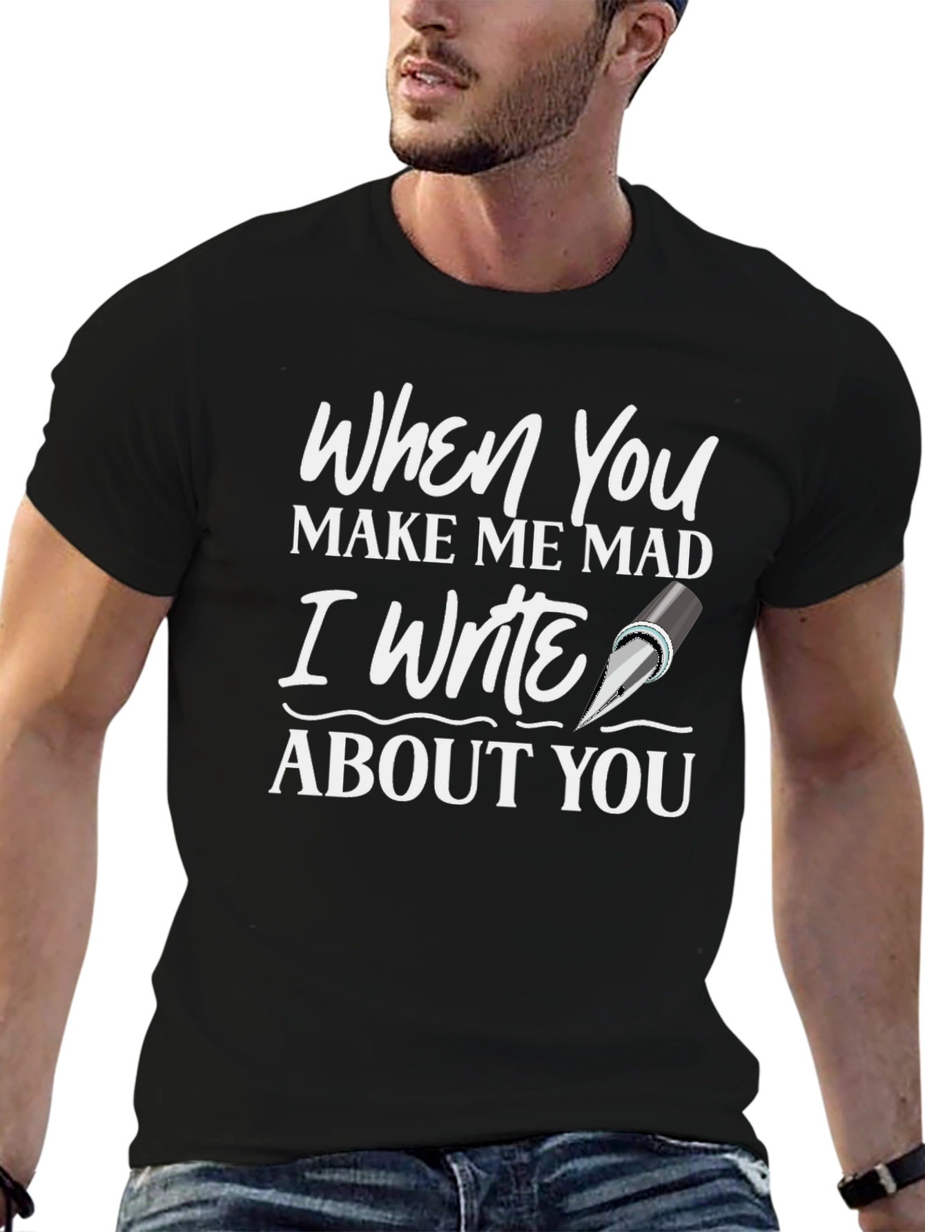 When You Make Me Mad T-Shirt - Writer Novelty