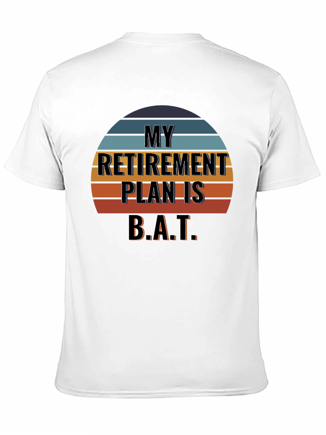 My Retirement Plan Is B.A.T. T-Shirt