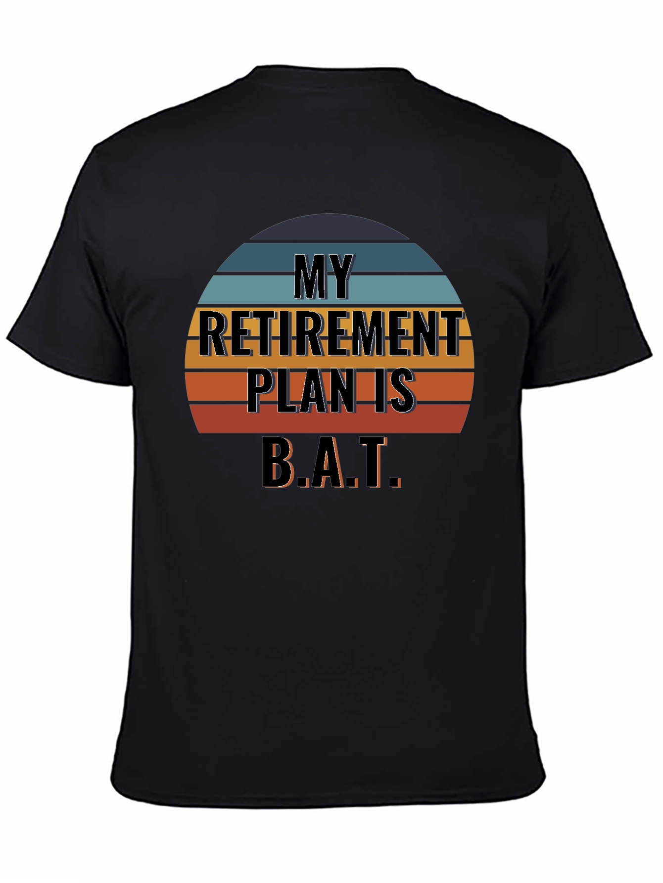 My Retirement Plan Is B.A.T. T-Shirt