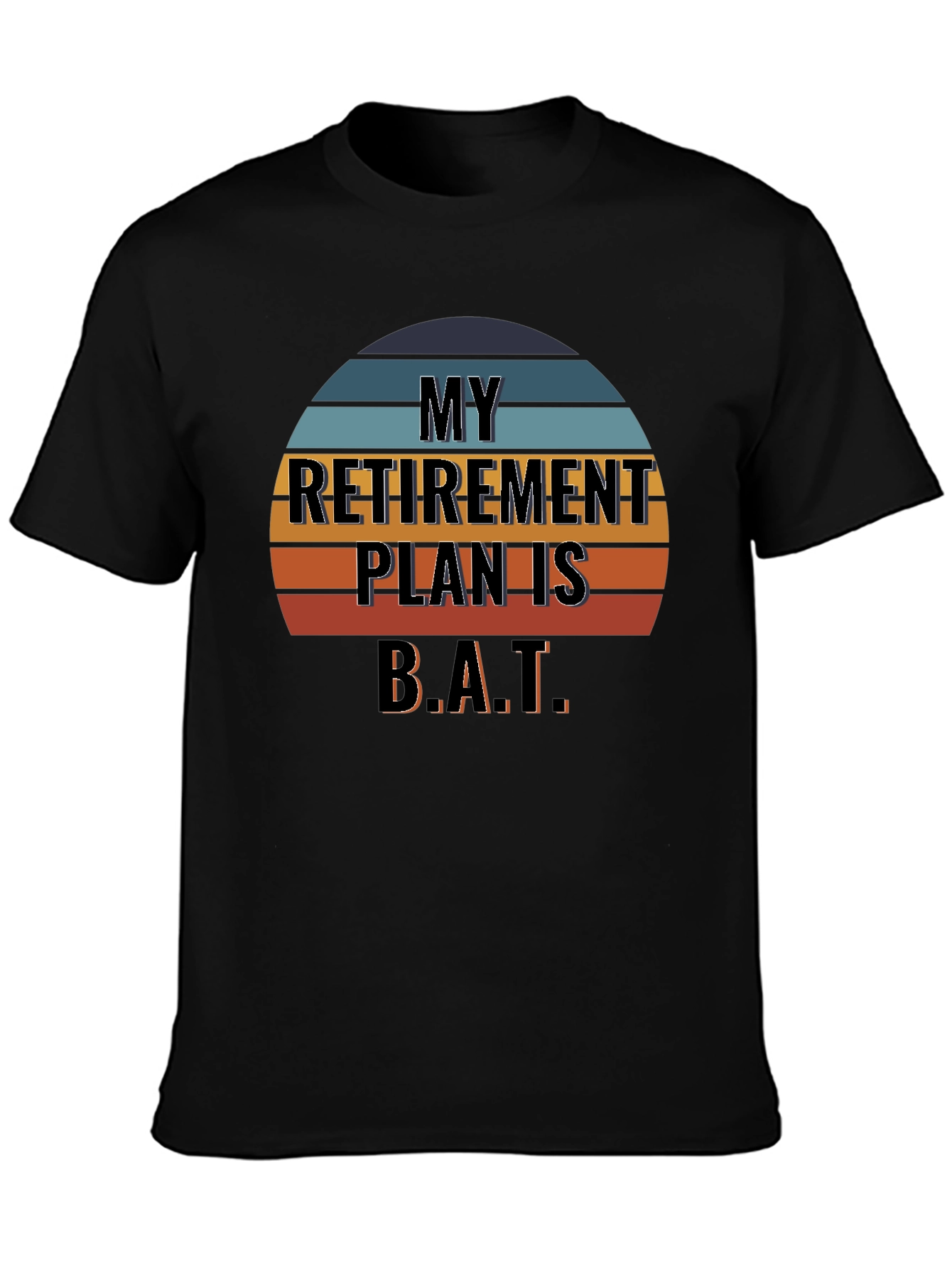 My Retirement Plan Is B.A.T. T-Shirt