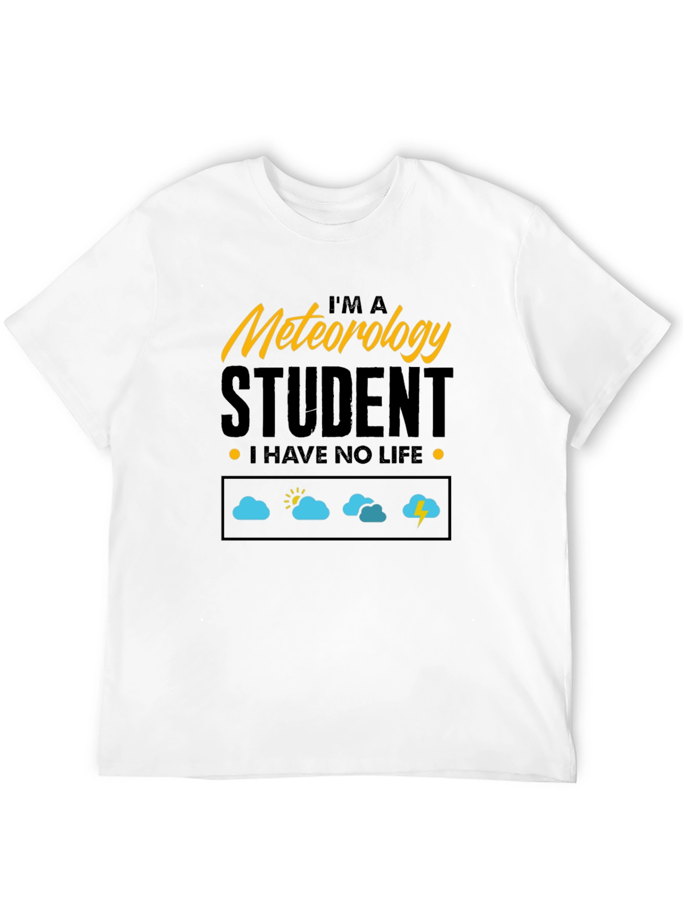 Meteorology Student - I Have No Life T-Shirt