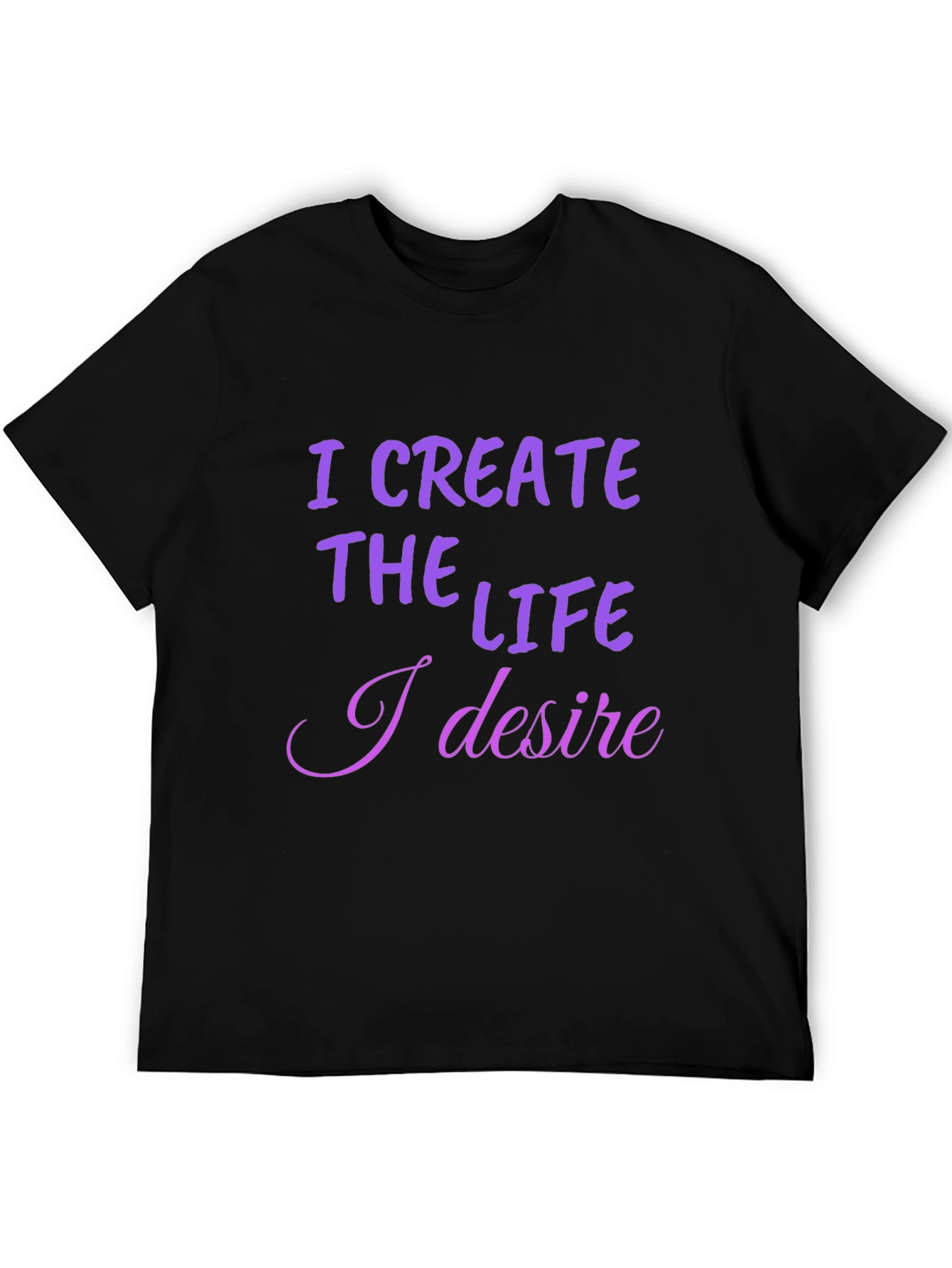I Create the Life T-Shirt