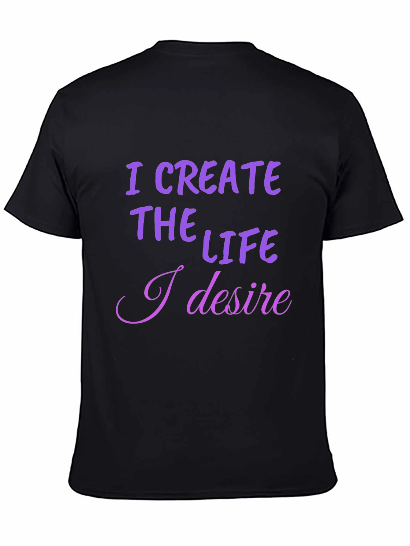 I Create the Life T-Shirt