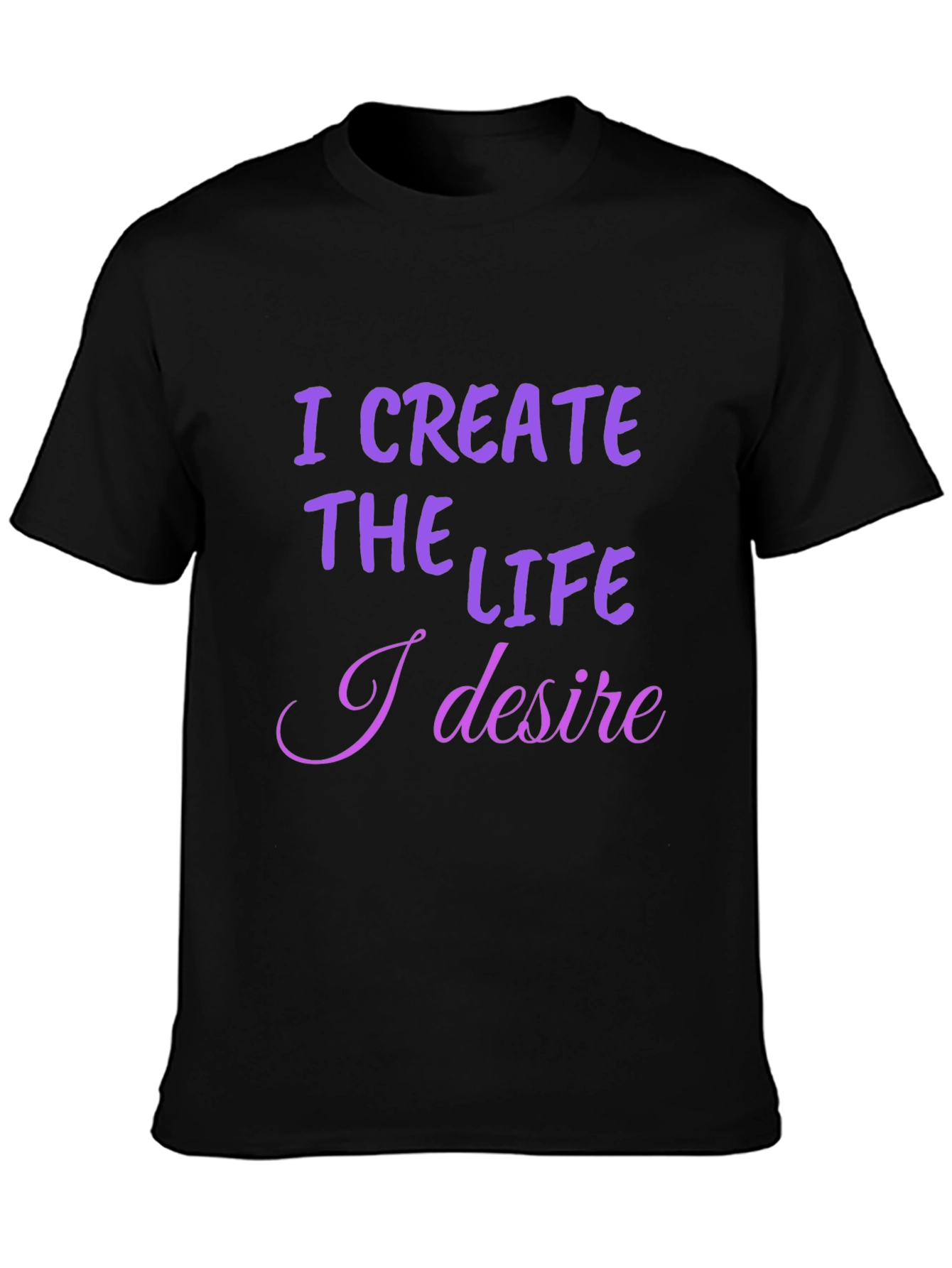 I Create the Life T-Shirt