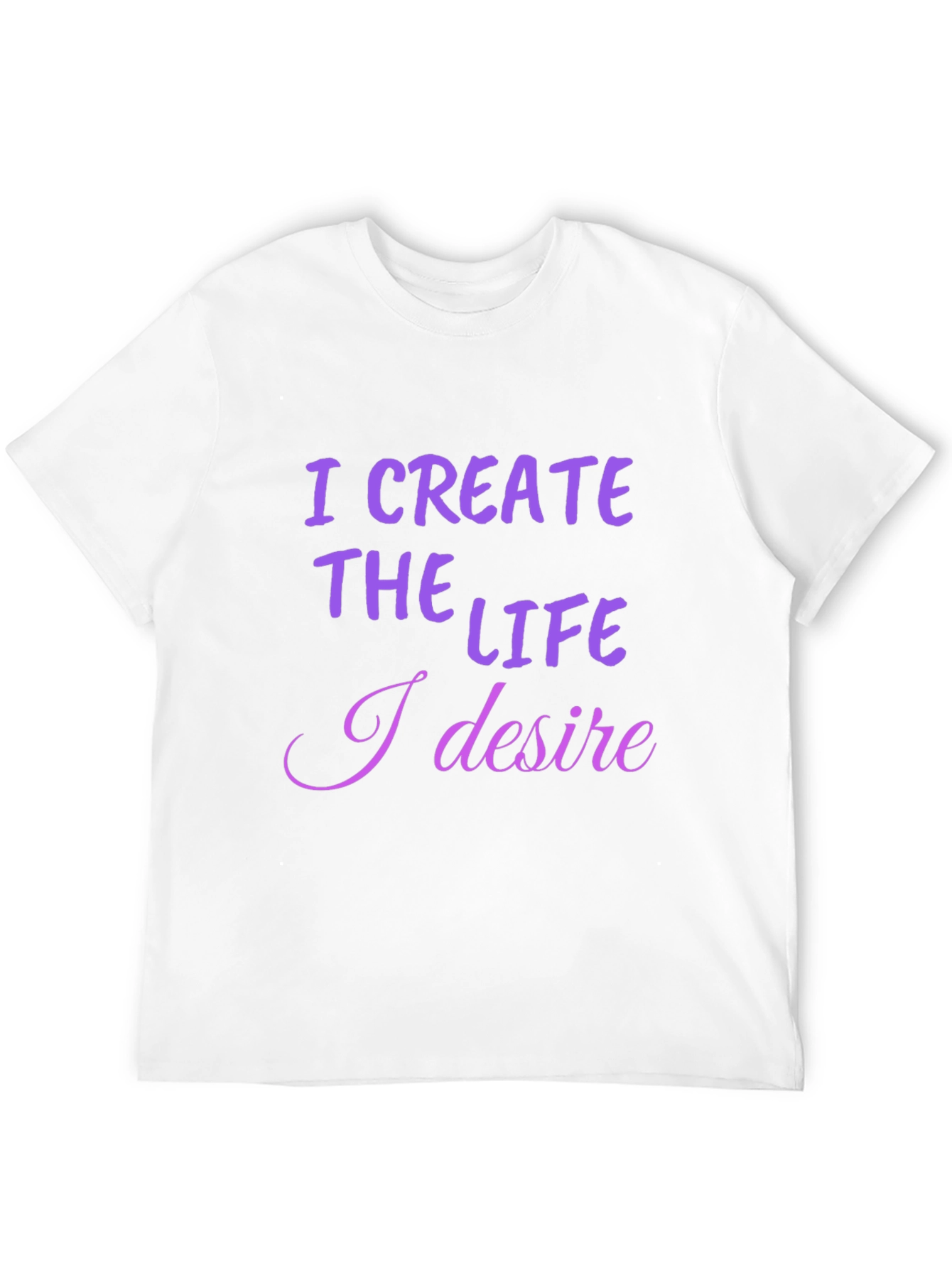 I Create the Life T-Shirt