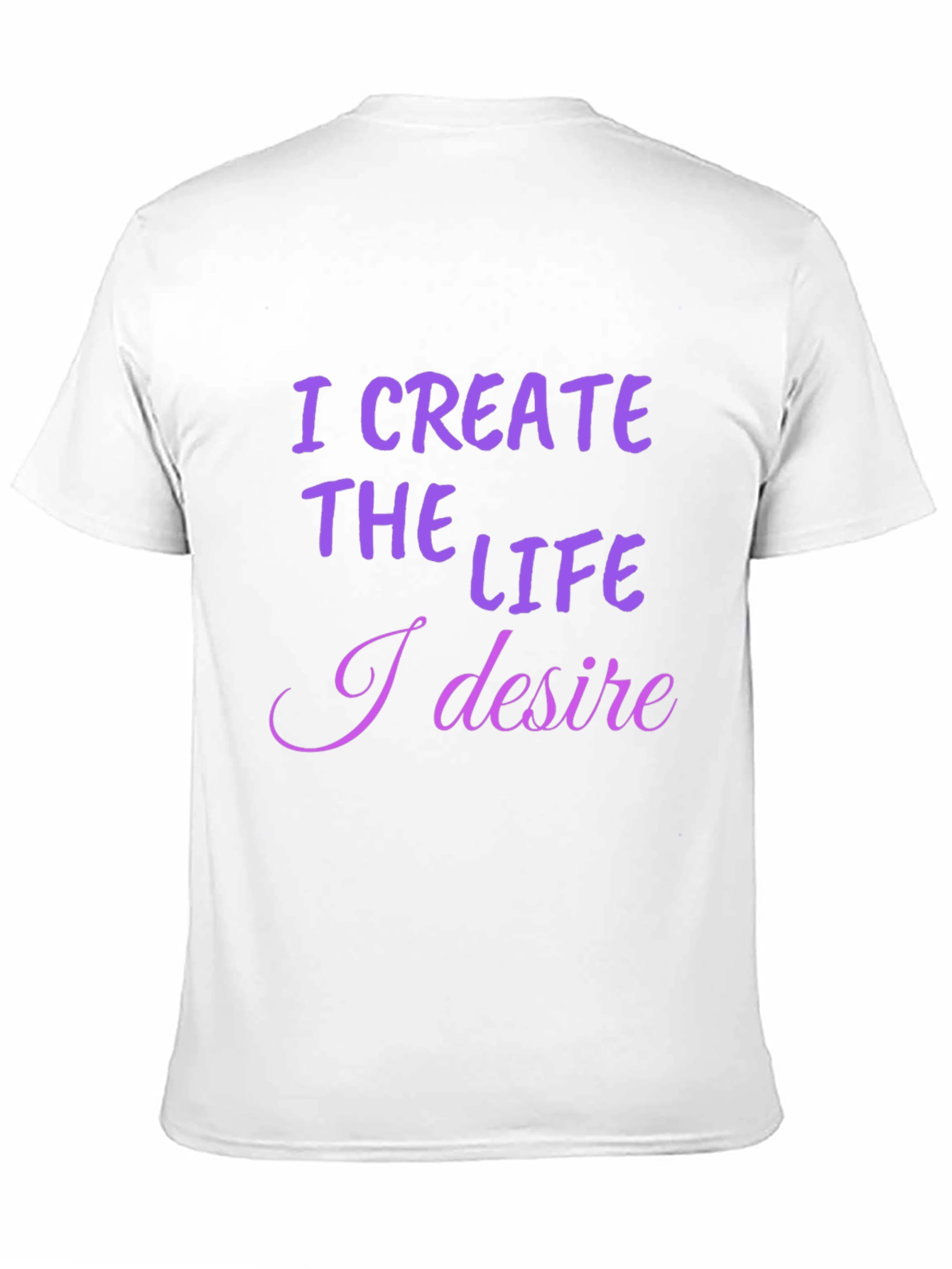 I Create the Life T-Shirt