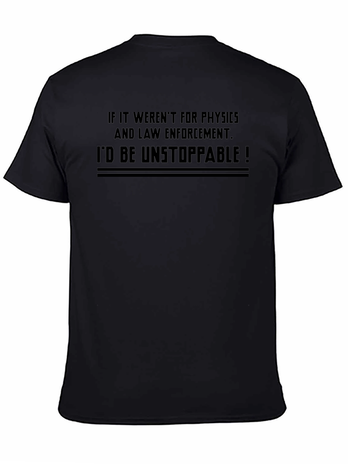 Funny Physics & Law Enforcement T-Shirt - Unstoppable!