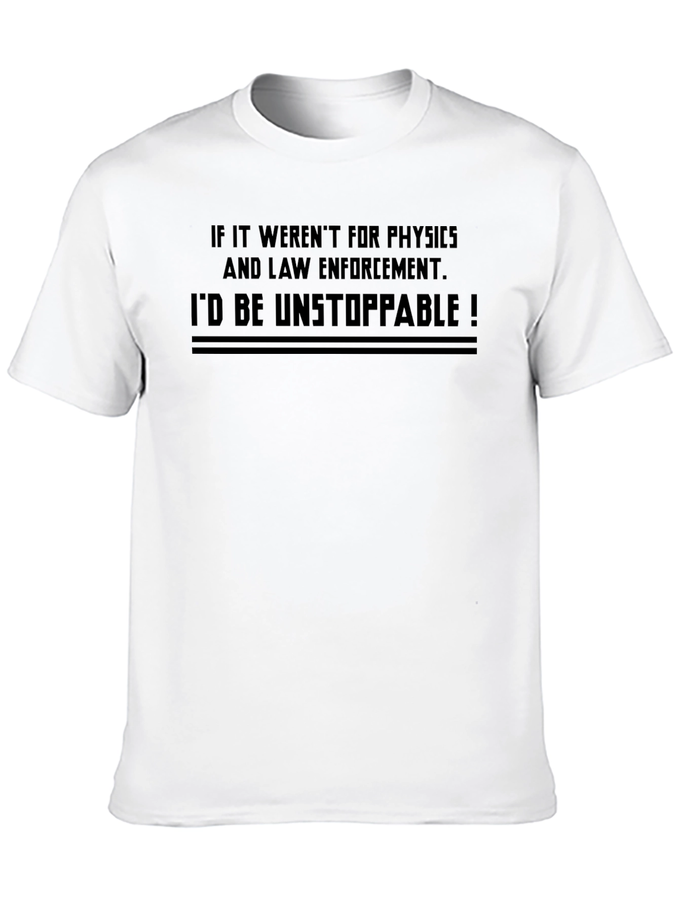 Funny Physics & Law Enforcement T-Shirt - Unstoppable!